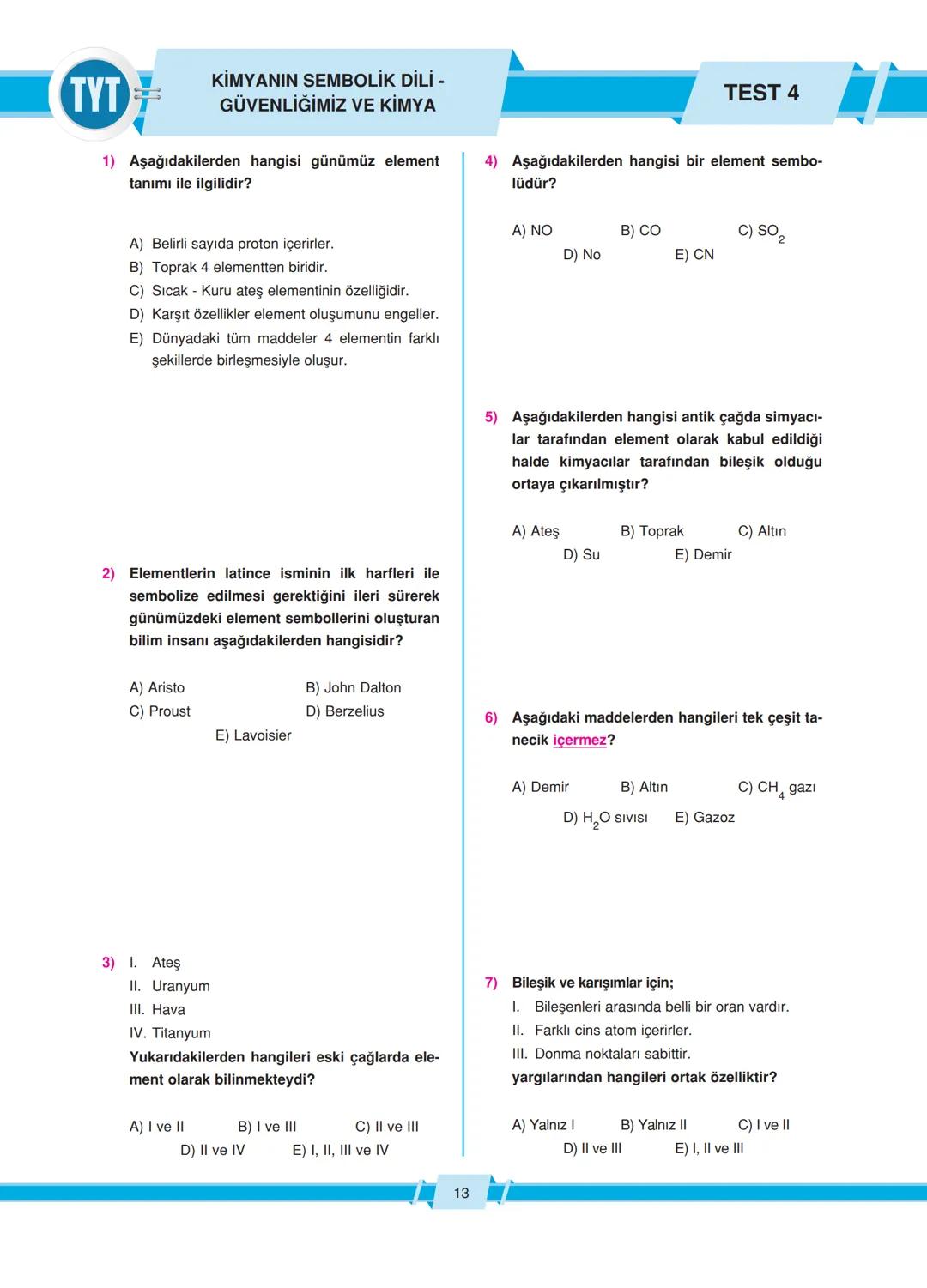 # SİMYADAN KİMYAYA - KİMYA DİSİPLİNLERİ
8) 1. Çalkalama
II. Yakma
III. Kaynatma
IV. Çözme
V. Süzme
Simyacılar yukarıda verilen fizikse