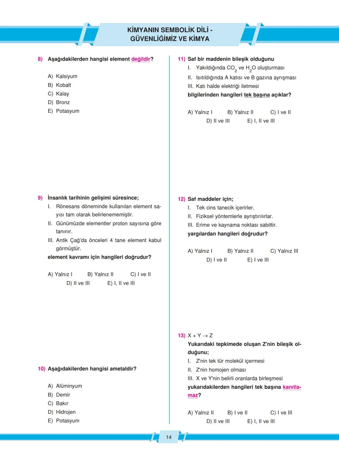 # SİMYADAN KİMYAYA - KİMYA DİSİPLİNLERİ
8) 1. Çalkalama
II. Yakma
III. Kaynatma
IV. Çözme
V. Süzme
Simyacılar yukarıda verilen fizikse