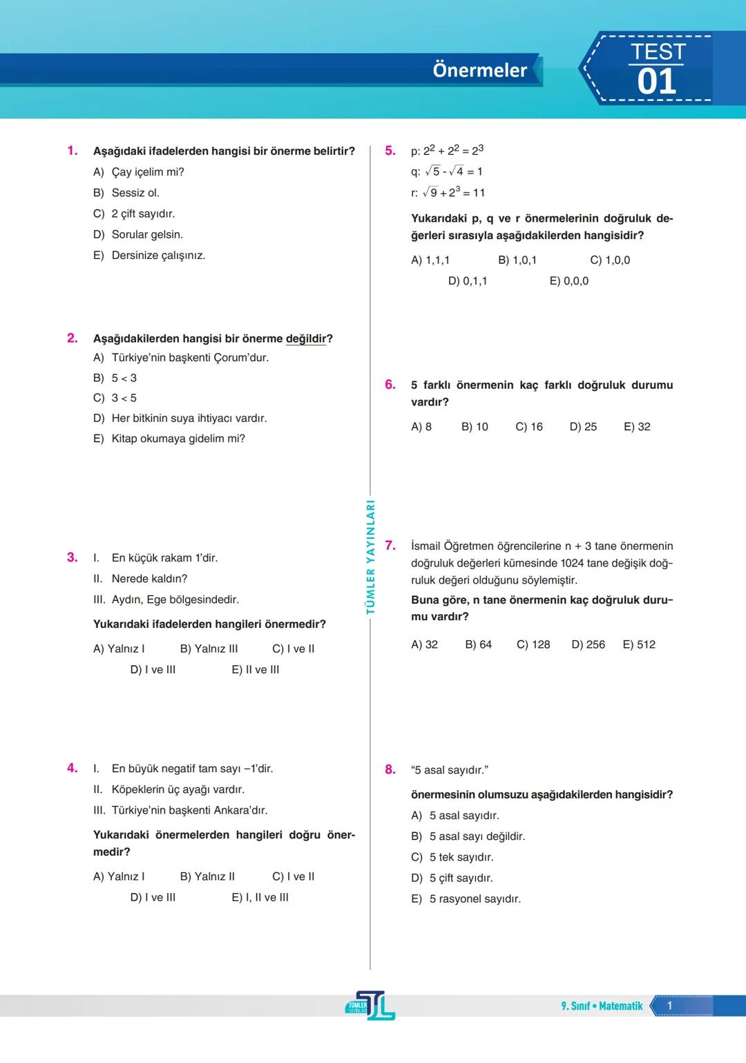 1. Aşağıdaki ifadelerden hangisi bir önerme belirtir?
A) Çay içelim mi?
B) Sessiz ol.
C) 2 çift sayıdır.
D) Sorular gelsin.
E) Dersinize çal