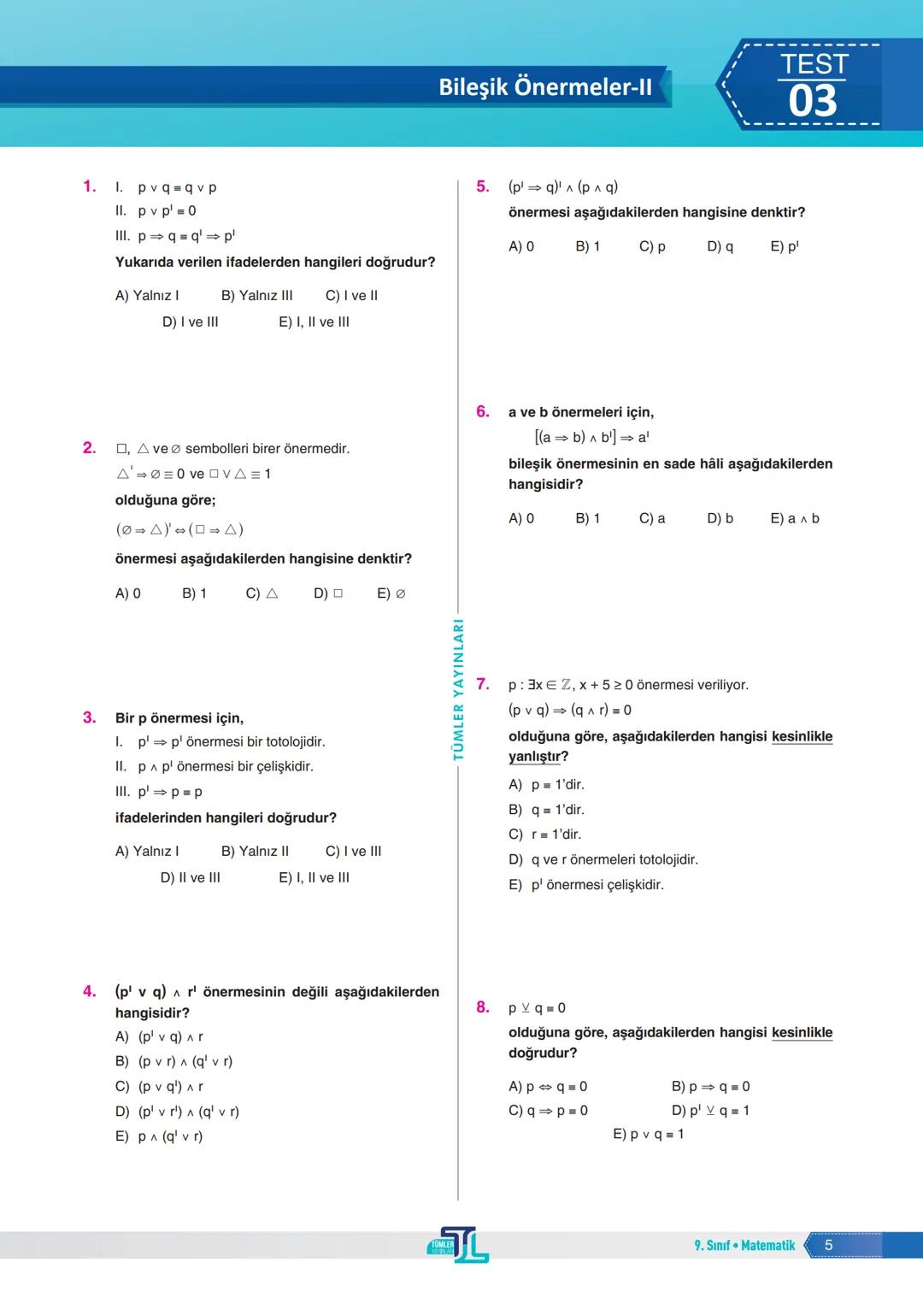 1. Aşağıdaki ifadelerden hangisi bir önerme belirtir?
A) Çay içelim mi?
B) Sessiz ol.
C) 2 çift sayıdır.
D) Sorular gelsin.
E) Dersinize çal
