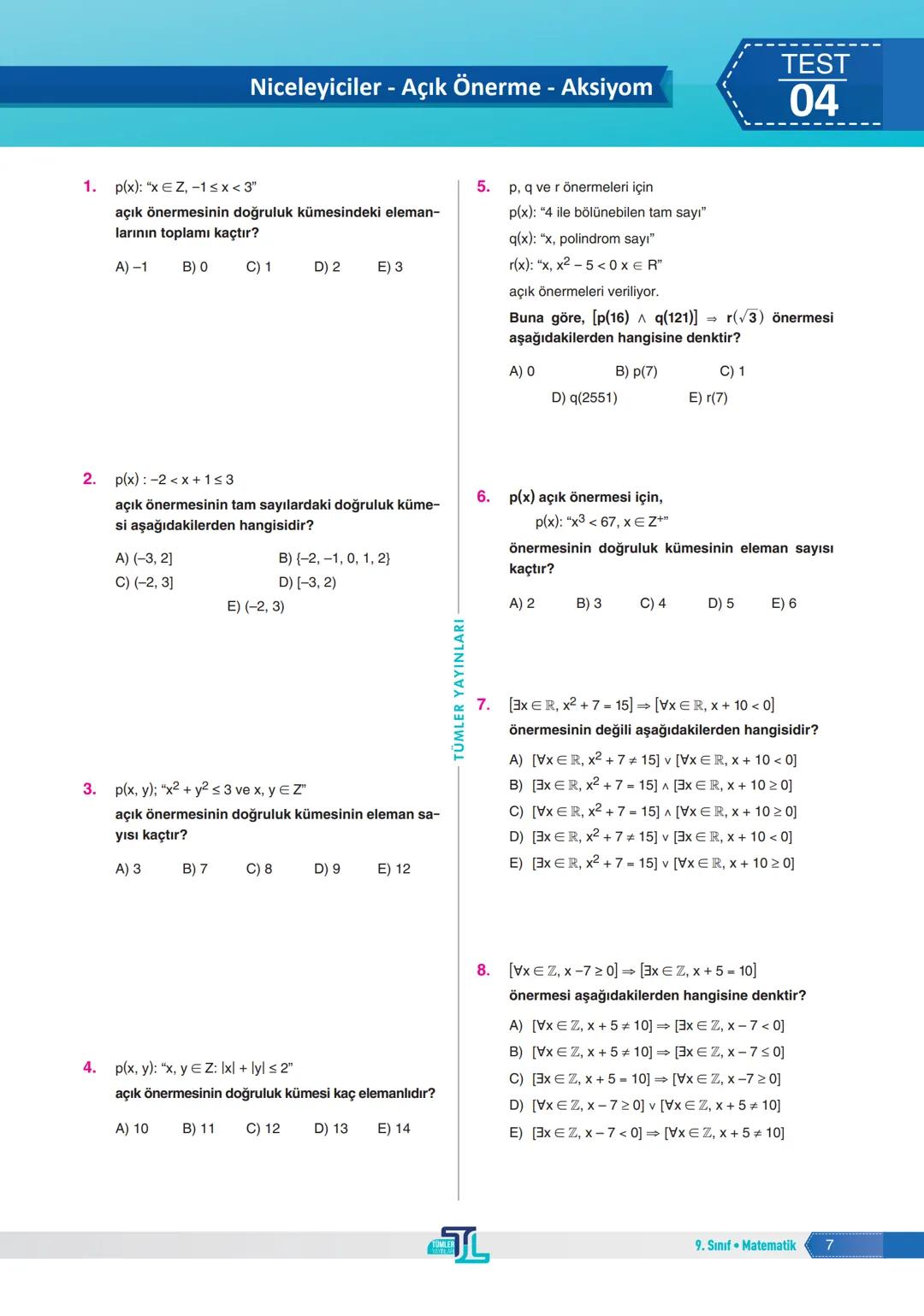1. Aşağıdaki ifadelerden hangisi bir önerme belirtir?
A) Çay içelim mi?
B) Sessiz ol.
C) 2 çift sayıdır.
D) Sorular gelsin.
E) Dersinize çal