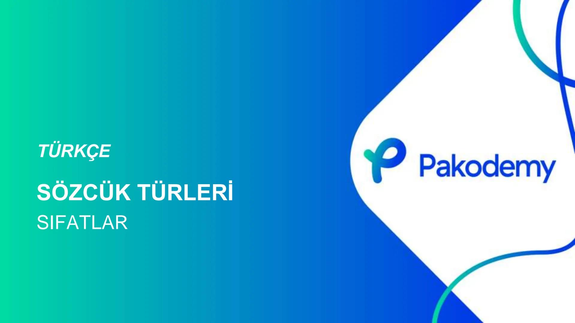 TÜRKÇE
SÖZCÜK TÜRLERİ
SIFATLAR
P Pakodemy ✰ SIFATLAR
SIFAT(ÖN AD)
İSİMLERİ NİTELEYEN VEYA BELİRTEN SÖZCÜKLERDİR.
A) NİTELEME SIFATLARI
B) BE