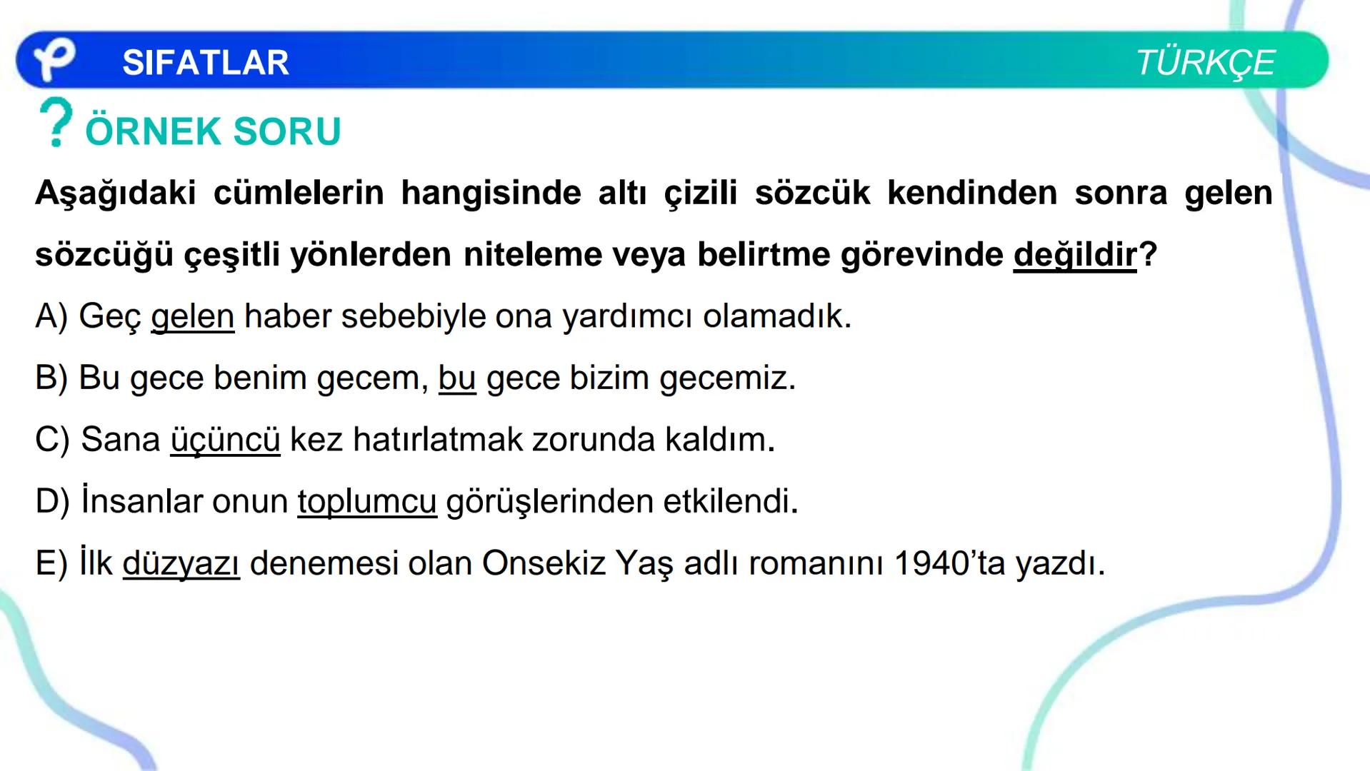 TÜRKÇE
SÖZCÜK TÜRLERİ
SIFATLAR
P Pakodemy ✰ SIFATLAR
SIFAT(ÖN AD)
İSİMLERİ NİTELEYEN VEYA BELİRTEN SÖZCÜKLERDİR.
A) NİTELEME SIFATLARI
B) BE