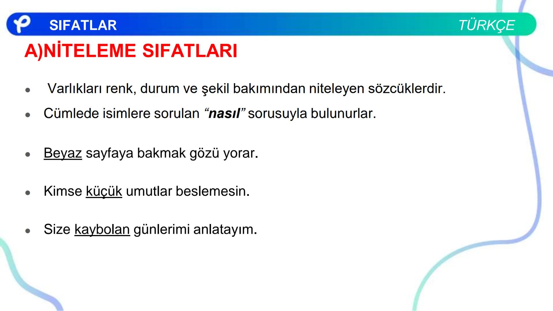 TÜRKÇE
SÖZCÜK TÜRLERİ
SIFATLAR
P Pakodemy ✰ SIFATLAR
SIFAT(ÖN AD)
İSİMLERİ NİTELEYEN VEYA BELİRTEN SÖZCÜKLERDİR.
A) NİTELEME SIFATLARI
B) BE