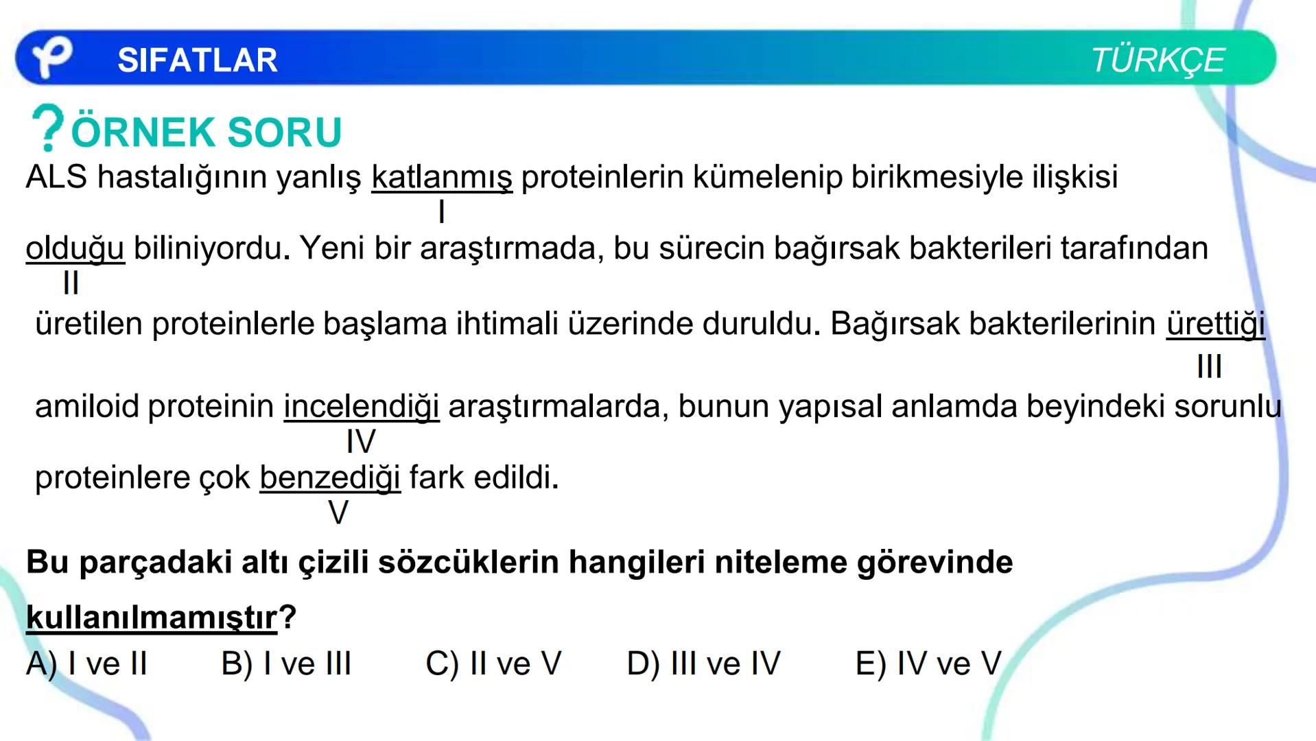 TÜRKÇE
SÖZCÜK TÜRLERİ
SIFATLAR
P Pakodemy ✰ SIFATLAR
SIFAT(ÖN AD)
İSİMLERİ NİTELEYEN VEYA BELİRTEN SÖZCÜKLERDİR.
A) NİTELEME SIFATLARI
B) BE