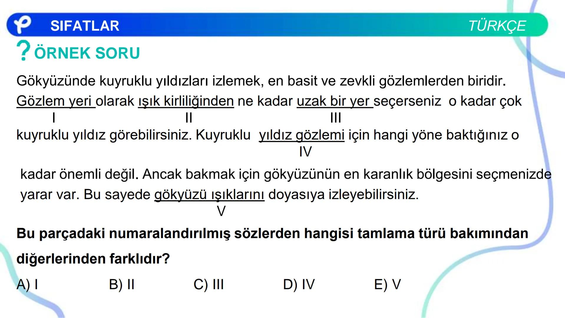 TÜRKÇE
SÖZCÜK TÜRLERİ
SIFATLAR
P Pakodemy ✰ SIFATLAR
SIFAT(ÖN AD)
İSİMLERİ NİTELEYEN VEYA BELİRTEN SÖZCÜKLERDİR.
A) NİTELEME SIFATLARI
B) BE