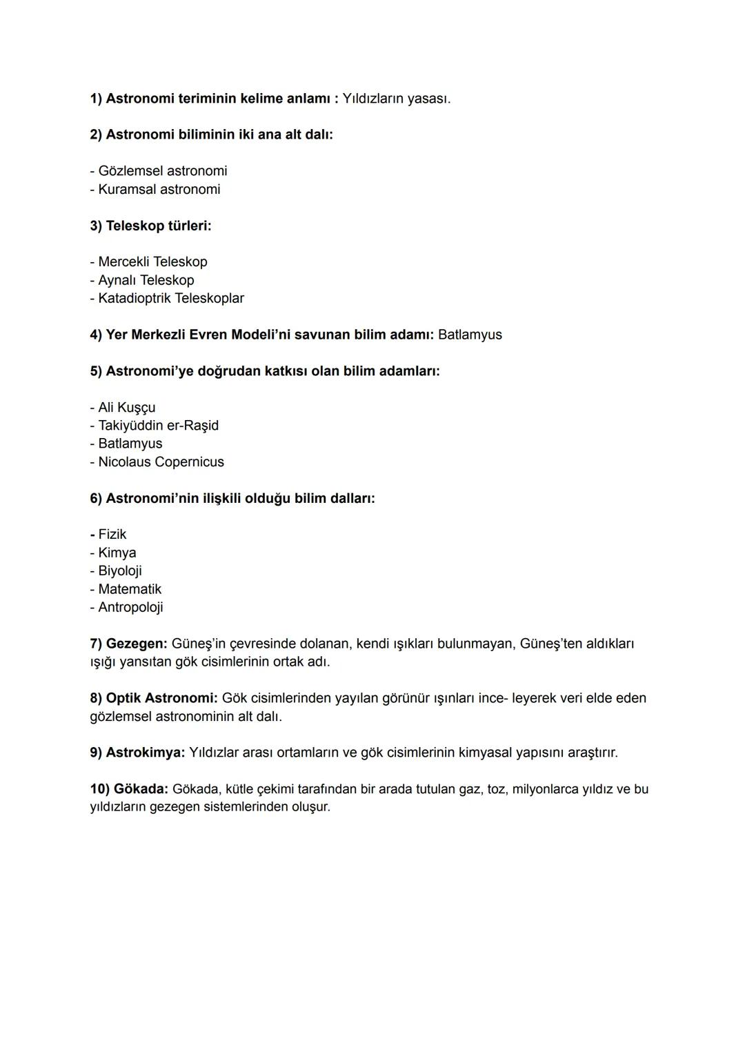 1) Astronomi teriminin kelime anlamı: Yıldızların yasası.
2) Astronomi biliminin iki ana alt dalı:
- Gözlemsel astronomi
- Kuramsal astrono