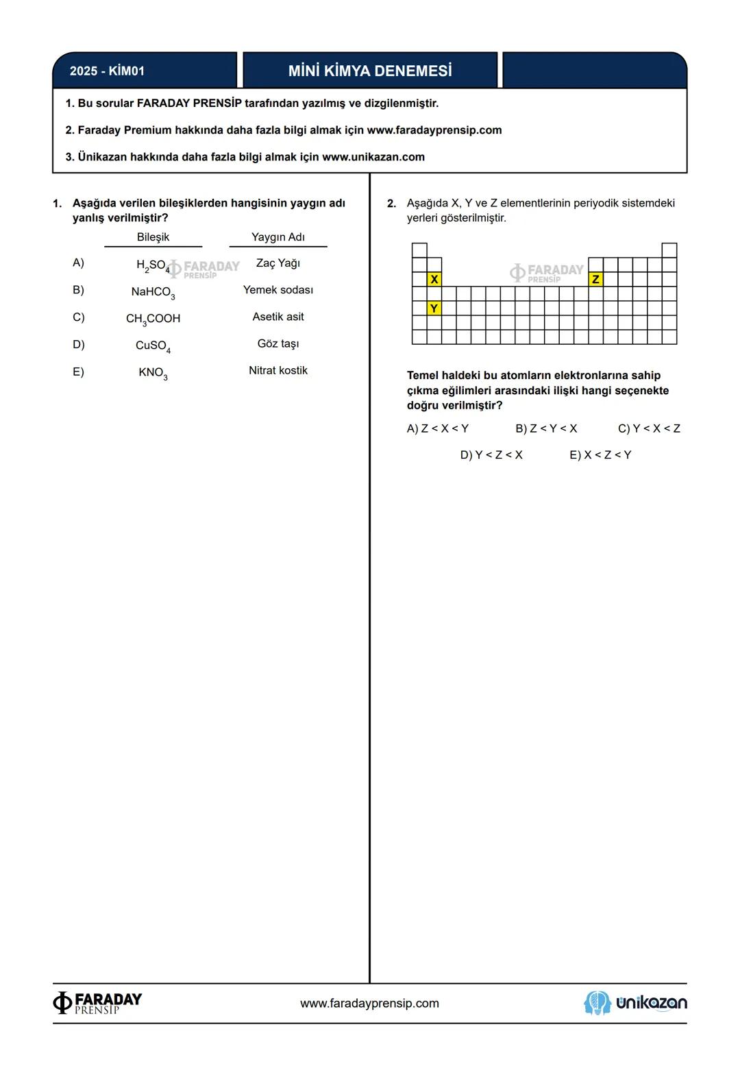 FARADAY
PRENSİP
X
unikazan
Faraday Prensip
Özgün Sorular Konsepti
Faraday Prensip olarak sizlere sınavda gelebilecek olan
farklı tarzda soru