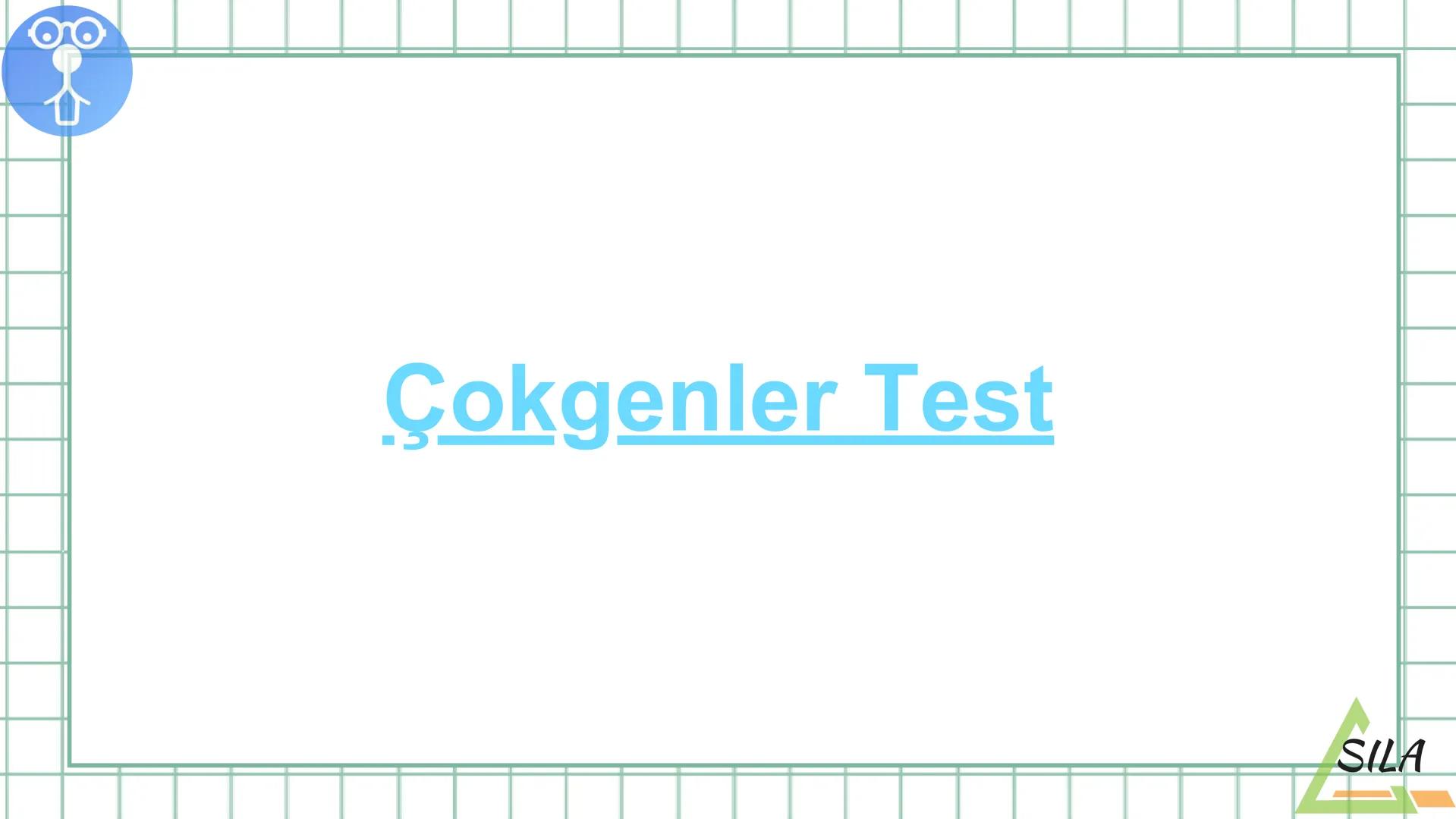 O
S.sınıflar için
MATEMATİK SAATİ
1.TEMA: GEOMETRİK ŞEKİLLER
TC
SILA
%SIL Ders Akışı
•
Konu Tekrarı
●
Etkinlik
• Ölçme
ve Değerledirme Sorul