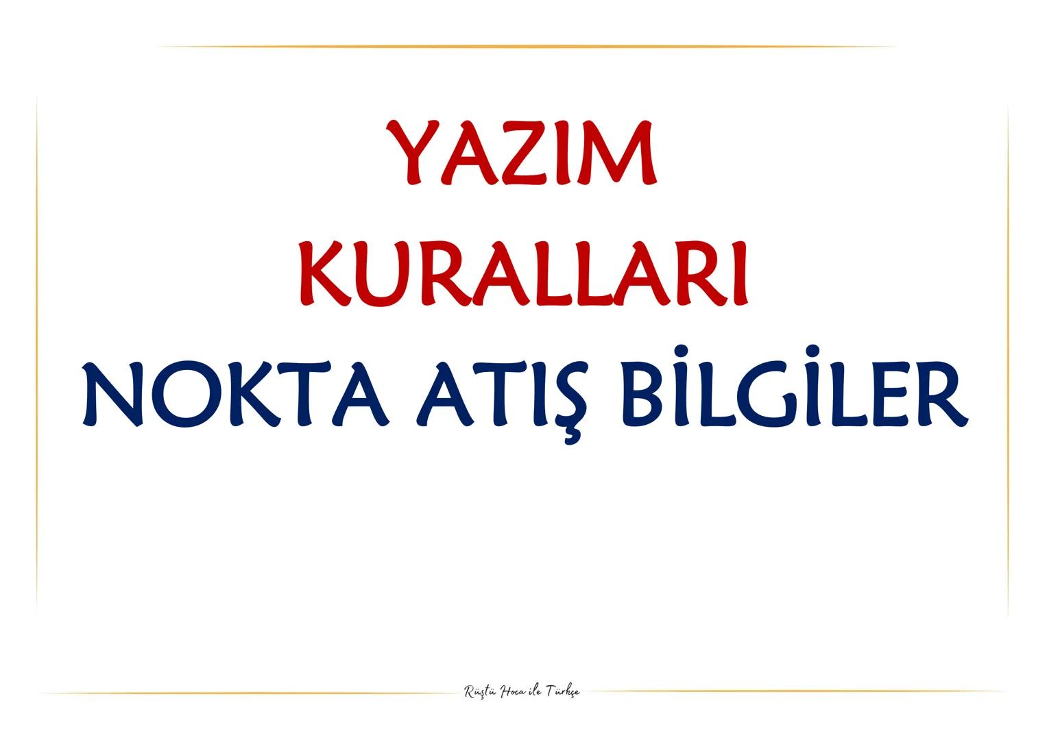 YAZIM
KURALLARI
NOKTA ATIŞ BİLGİLER
Rüştü Hoca ile Türkçe Etmek, edilmek, eylemek, olmak, olunmak yardımcı fiilleriyle kurulan birleşik fiil