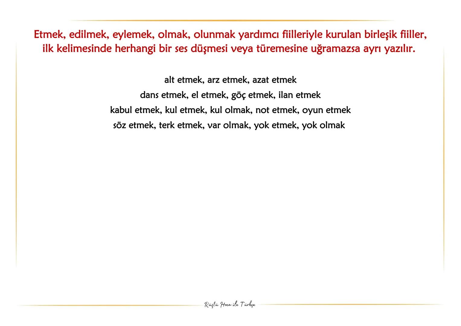 YAZIM
KURALLARI
NOKTA ATIŞ BİLGİLER
Rüştü Hoca ile Türkçe Etmek, edilmek, eylemek, olmak, olunmak yardımcı fiilleriyle kurulan birleşik fiil
