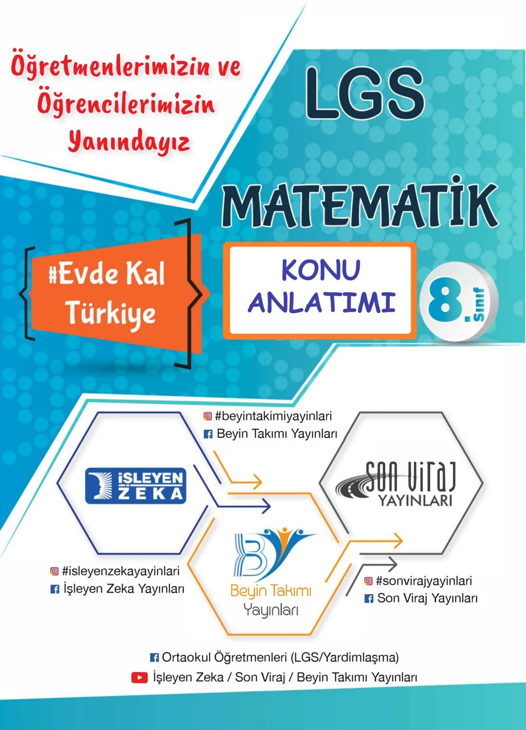 Öğretmenlerimizin ve
Öğrencilerimizin
Yanındayız
#Evde Kal
Türkiye
LGS
MATEMATİK
KONU
ANLATIMI 8
¡SLEYEN
ZEKA
#beyintakimiyayinlari
Be