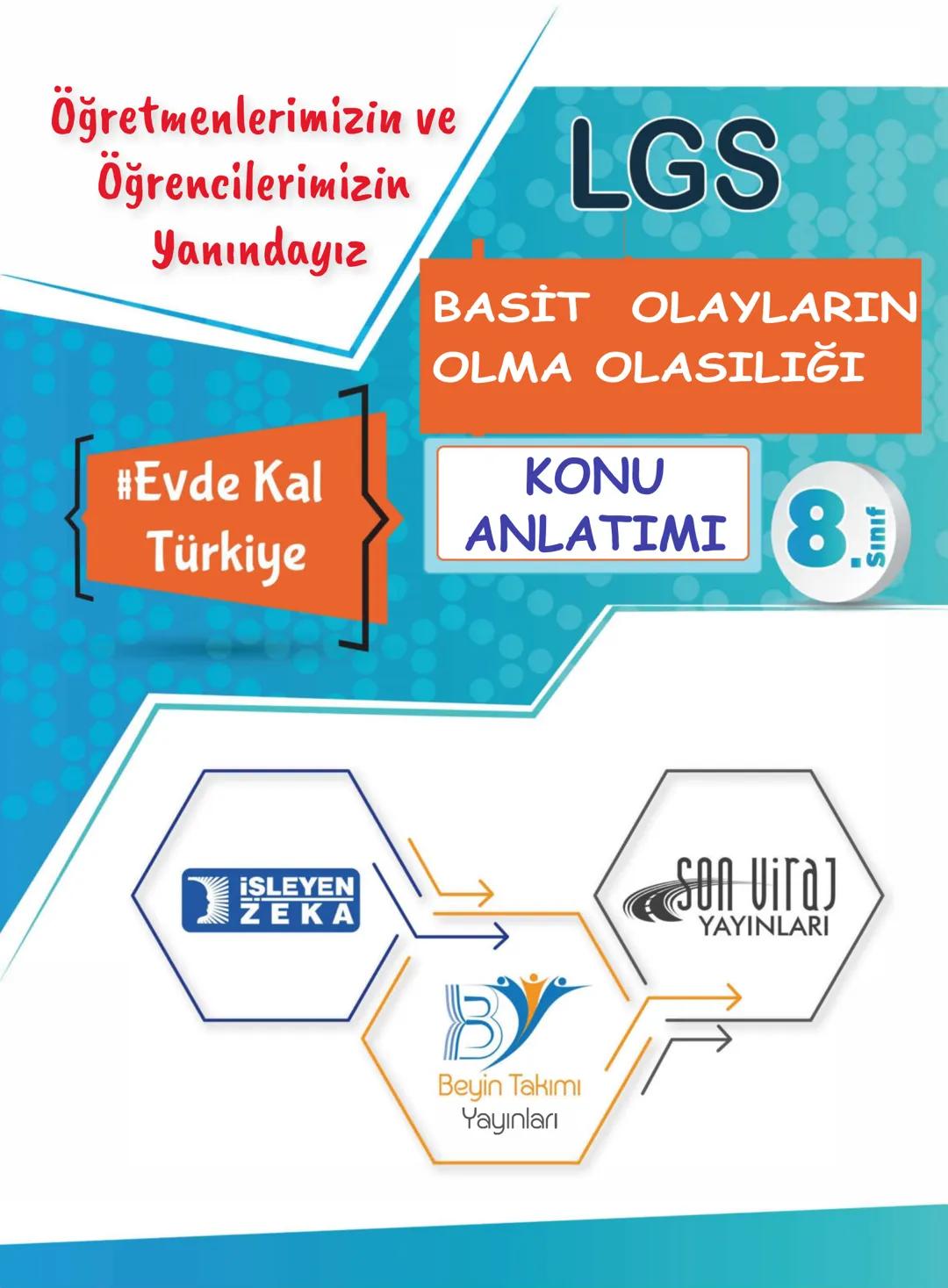 Öğretmenlerimizin ve
Öğrencilerimizin
Yanındayız
#Evde Kal
Türkiye
LGS
MATEMATİK
KONU
ANLATIMI 8
¡SLEYEN
ZEKA
#beyintakimiyayinlari
Be