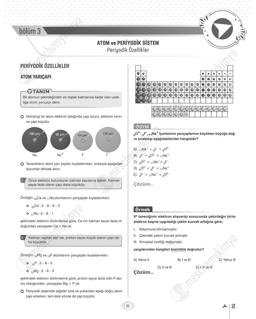 bölüm 3
ATOM YARIÇAPI
ATOM ve PERİYODİK SİSTEM
Periyodik Özellikler
TANIM
Bir atomun çekirdeğinden en dıştaki katmanına kadar olan uzak-
lığ