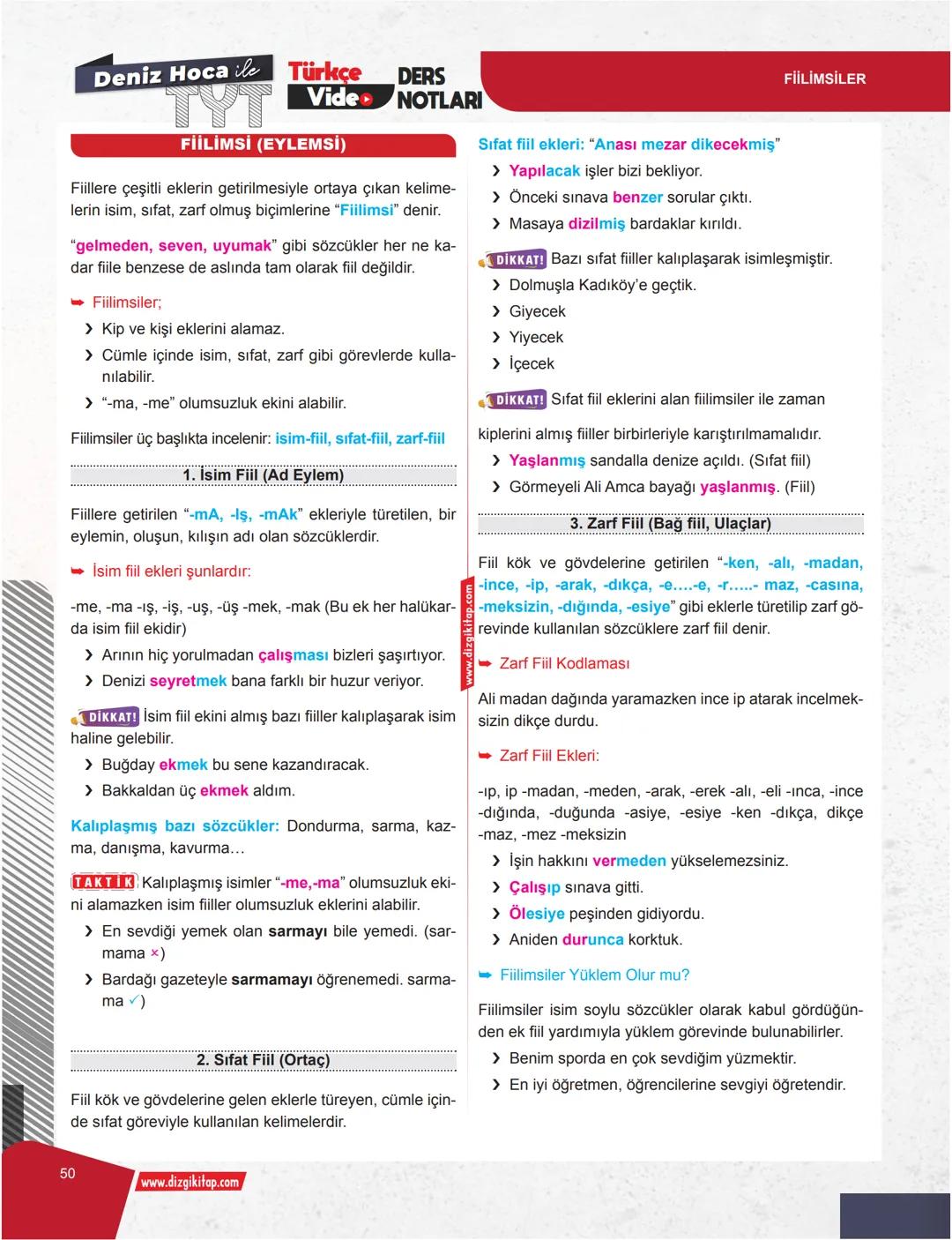Deniz Hoca ile Türkçe
DERS
Video NOTLARI
FİİLİMSİ (EYLEMSİ)
Fiillere çeşitli eklerin getirilmesiyle ortaya çıkan kelime-
lerin isim, sıfat