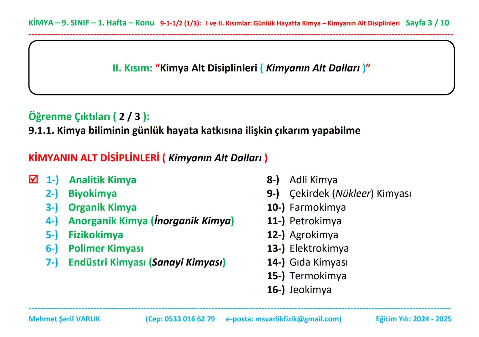 KİMYA
9. SINIF
1. HAFTA KİMYA - 9. SINIF - 1. Hafta - Konu 9-1-1/2 (1/3): I ve II. Kısımlar: Günlük Hayatta Kimya - Kimyanın Alt Disiplinler