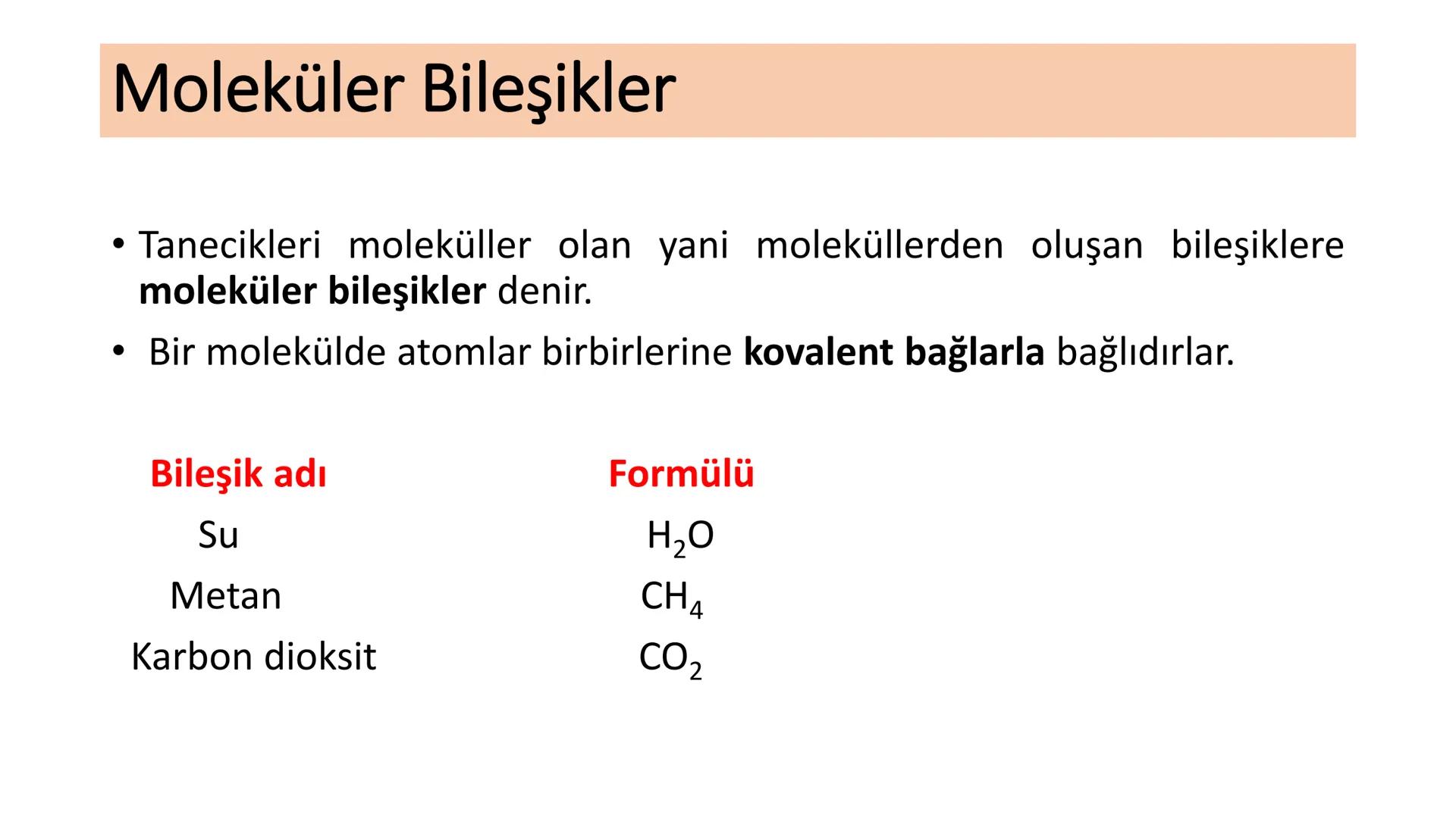 Kimyasal Bileşik Çeşitleri ve Formülleri
Bileşikler, oluştukları elementlerin simgelerinden yararlanılarak
gösterilir ve bu gösterime "kimya