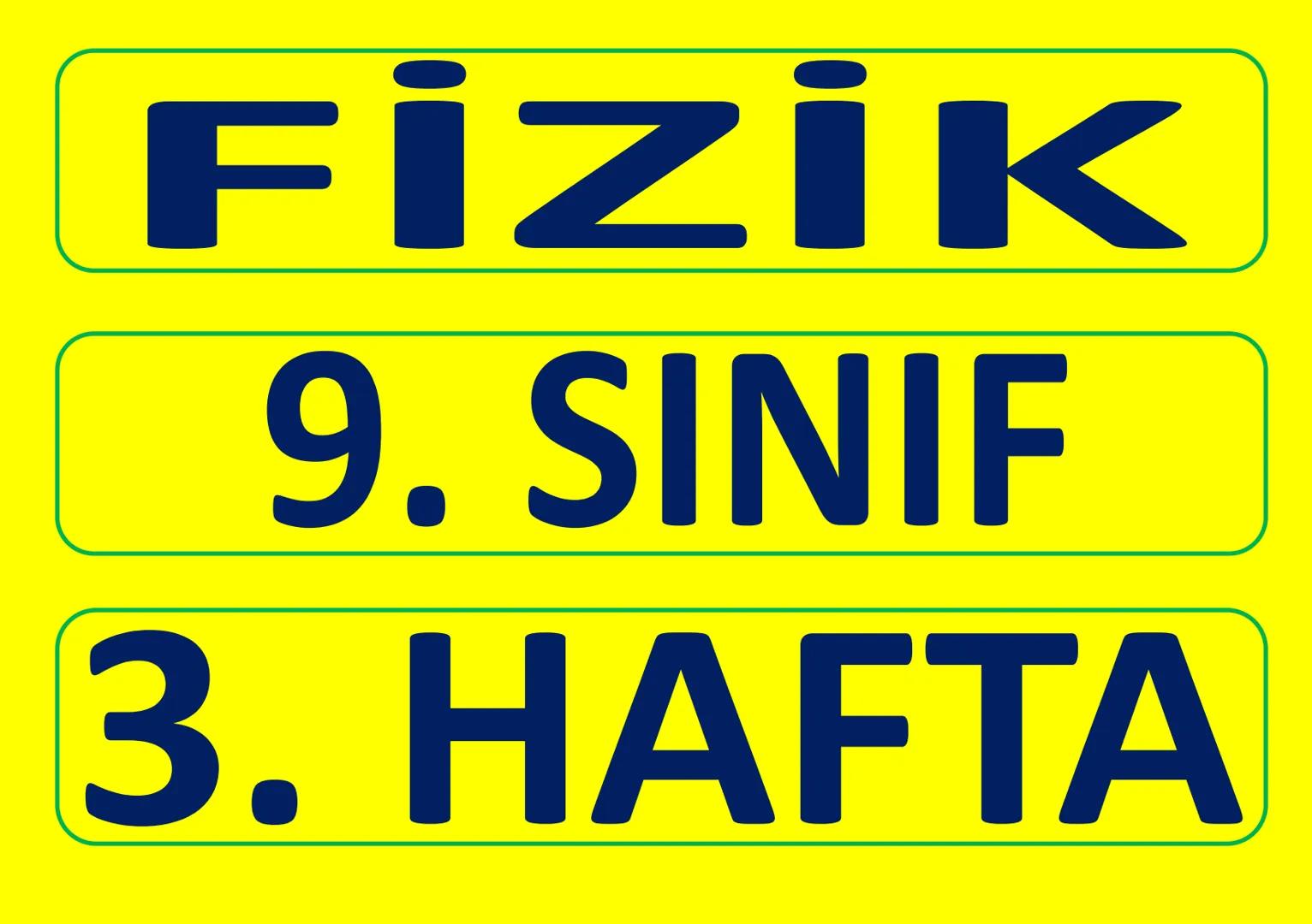 # FİZİK
# 9. SINIF
# 3. HAFTA FİZİK - 9. SINIF - 3. Hafta - Konu
Fizik
9. Sınıf
Konu Anlatımı
9-1-3/4: Fizik Bilimine Yön Verenler
3. B