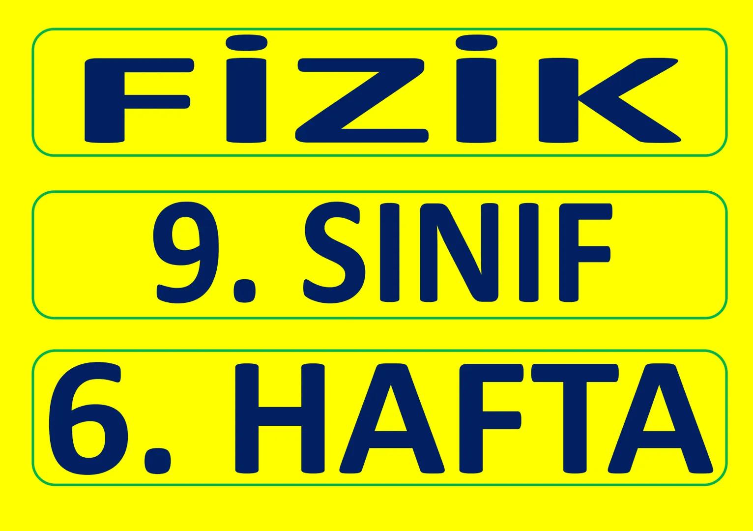 # FİZİK
# 9. SINIF
# 6. HAFTA FİZİK - 9. SINIF - 6. Hafta - Test - Öğreten Sorular
9-1: Fizik Bilimi ve Kariyer Keşfi
Sayfa 1/17
Sınıfı: