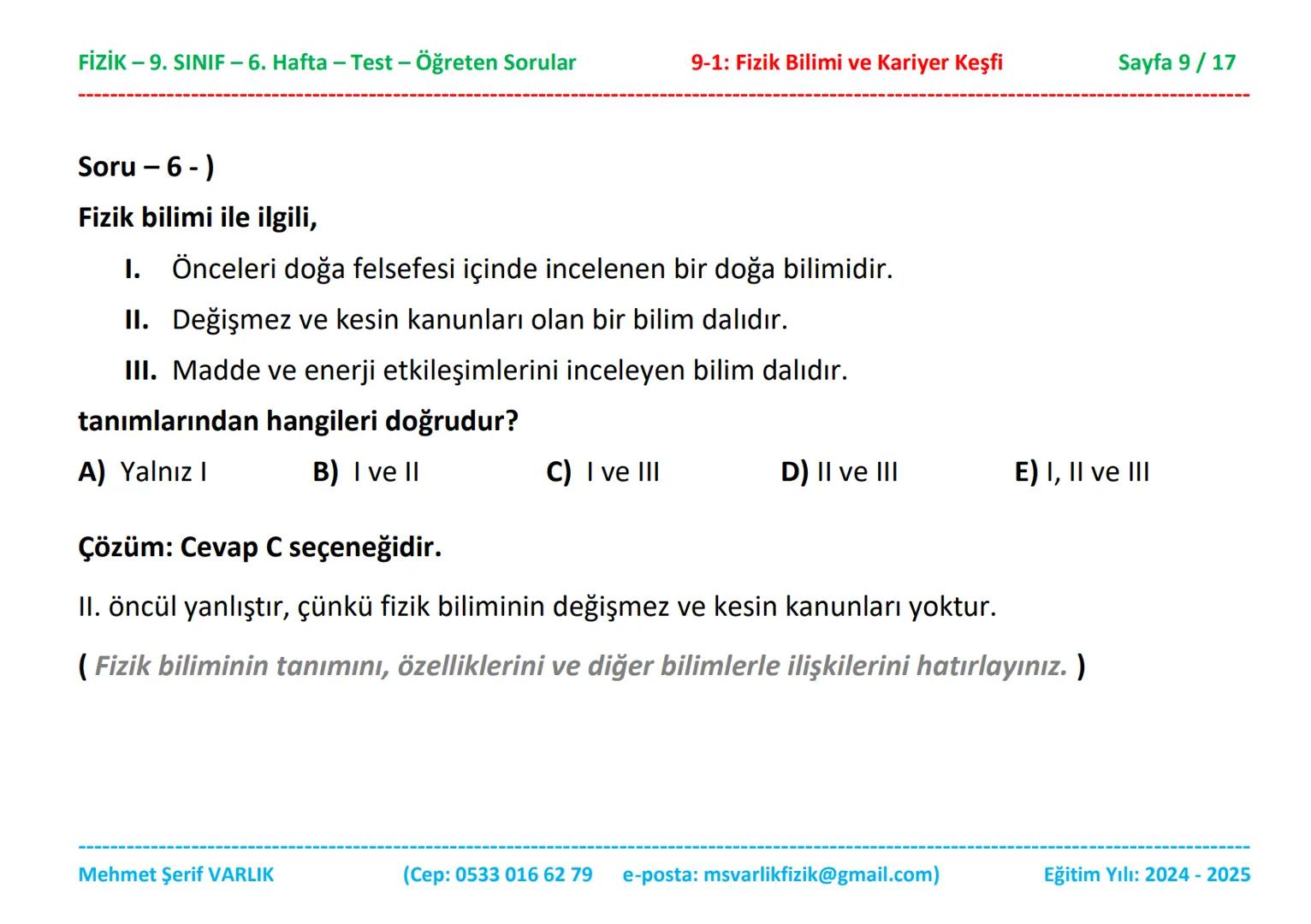 # FİZİK
# 9. SINIF
# 6. HAFTA FİZİK - 9. SINIF - 6. Hafta - Test - Öğreten Sorular
9-1: Fizik Bilimi ve Kariyer Keşfi
Sayfa 1/17
Sınıfı:
