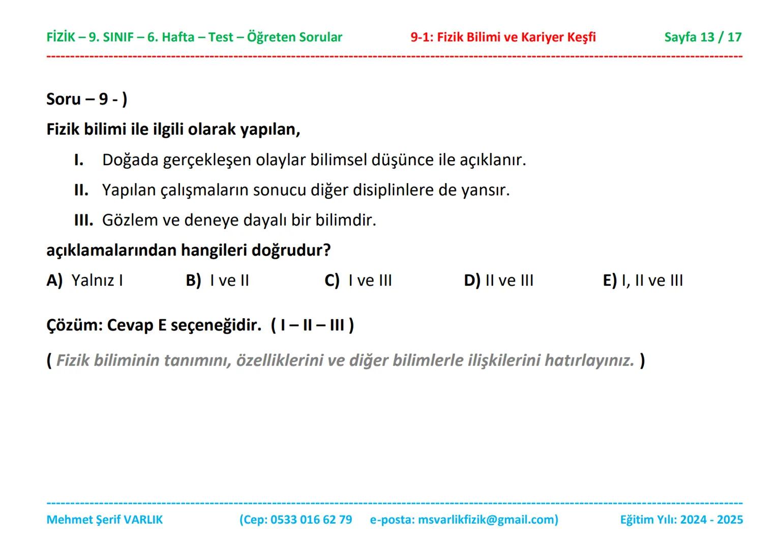 # FİZİK
# 9. SINIF
# 6. HAFTA FİZİK - 9. SINIF - 6. Hafta - Test - Öğreten Sorular
9-1: Fizik Bilimi ve Kariyer Keşfi
Sayfa 1/17
Sınıfı: