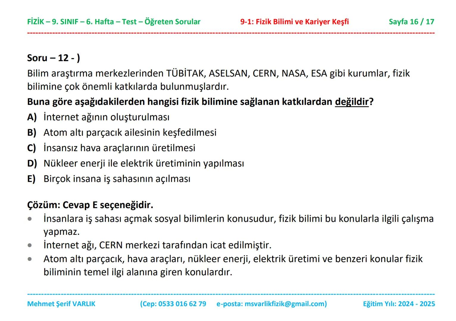 # FİZİK
# 9. SINIF
# 6. HAFTA FİZİK - 9. SINIF - 6. Hafta - Test - Öğreten Sorular
9-1: Fizik Bilimi ve Kariyer Keşfi
Sayfa 1/17
Sınıfı: