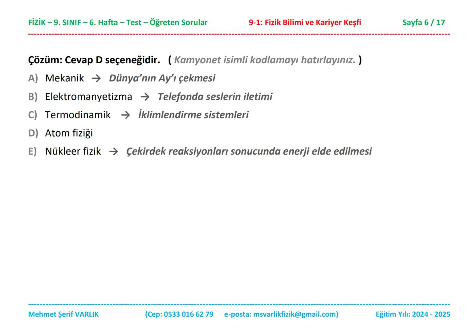 # FİZİK
# 9. SINIF
# 6. HAFTA FİZİK - 9. SINIF - 6. Hafta - Test - Öğreten Sorular
9-1: Fizik Bilimi ve Kariyer Keşfi
Sayfa 1/17
Sınıfı:
