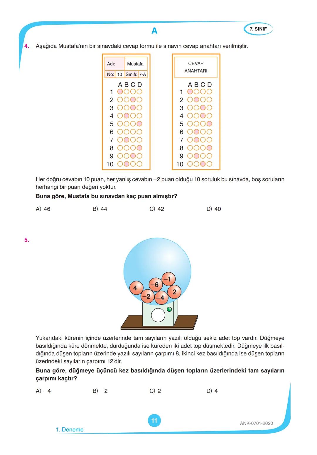 7.
SINIF
DENEME
SINAVI
KİTAPÇIK TÜRÜ
A
T.C. KİMLİK NUMARASI
ADI VE SOYADI
SINIFI / ŞUBESİ
TÜRKÇE
MATEMATİK
FEN BİLİMLERİ
SOSYAL BİLGİLER
10