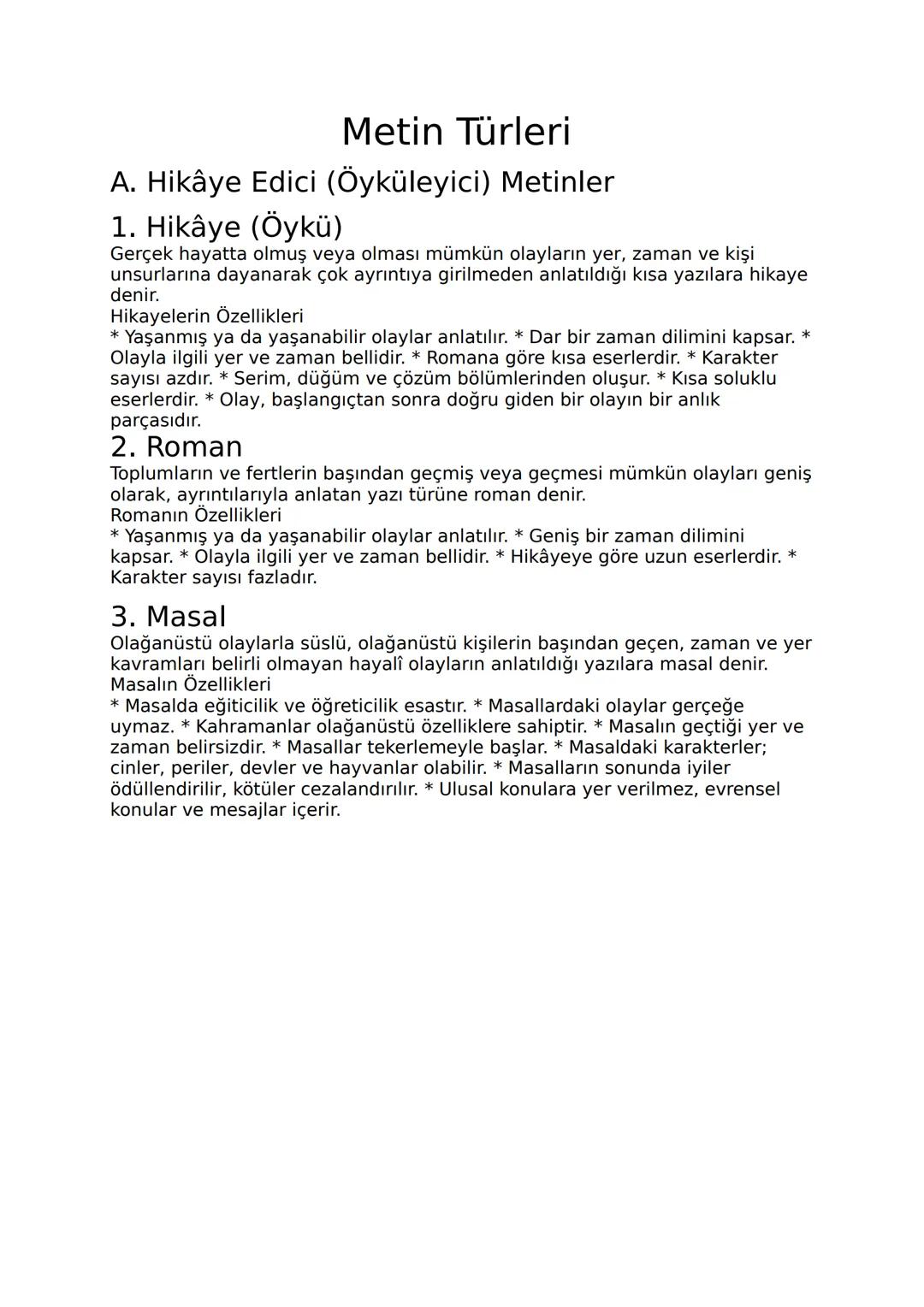 # Metin Türleri
A. Hikâye Edici (Öyküleyici) Metinler
## 1. Hikâye (Öykü)
Gerçek hayatta olmuş veya olması mümkün olayların yer, zaman ve