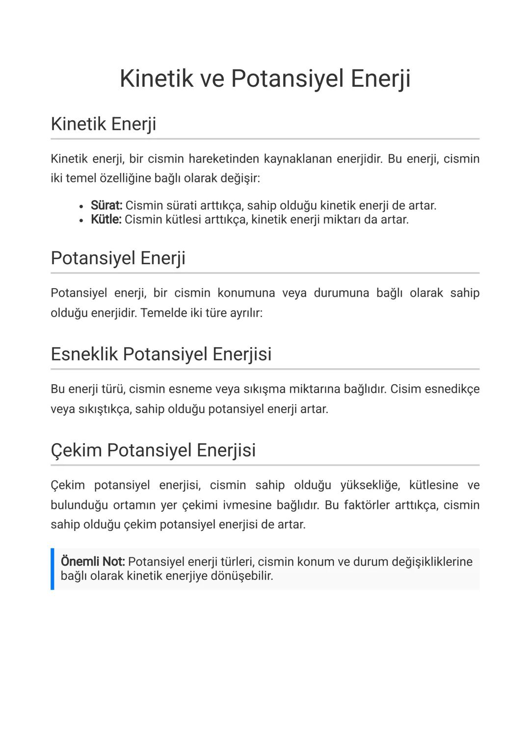 # Kinetik ve Potansiyel Enerji
## Kinetik Enerji
Kinetik enerji, bir cismin hareketinden kaynaklanan enerjidir. Bu enerji, cismin
iki teme