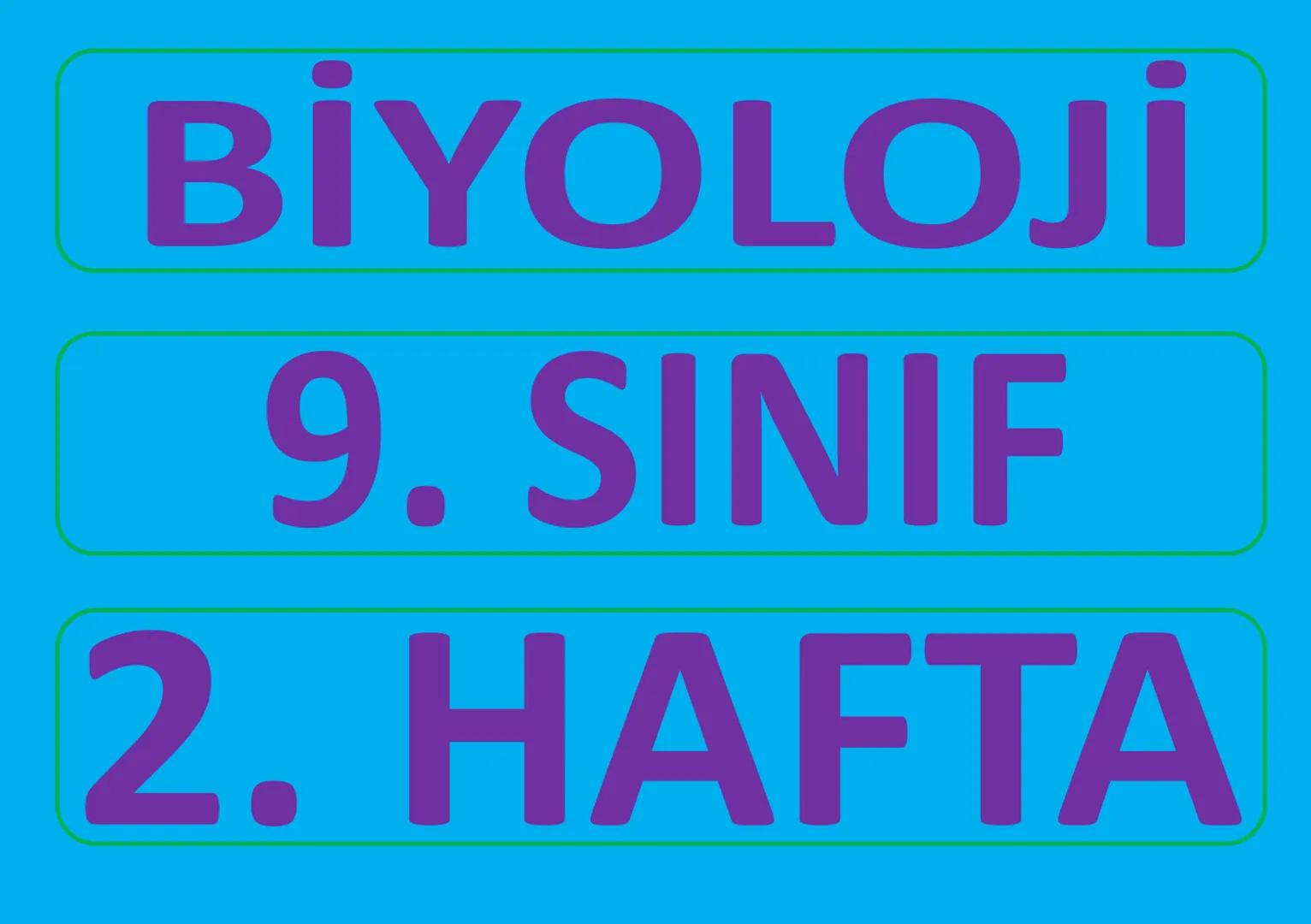 # BİYOLOJİ
# 9. SINIF
# 2. HAFTA BİYOLOJİ - 9. SINIF - 2. Hafta - Konu
9-1-2 (1/2): Ι. Kısım: "Bilimin Doğası"
Sayfa 1/5
Biyoloji
9. Sı