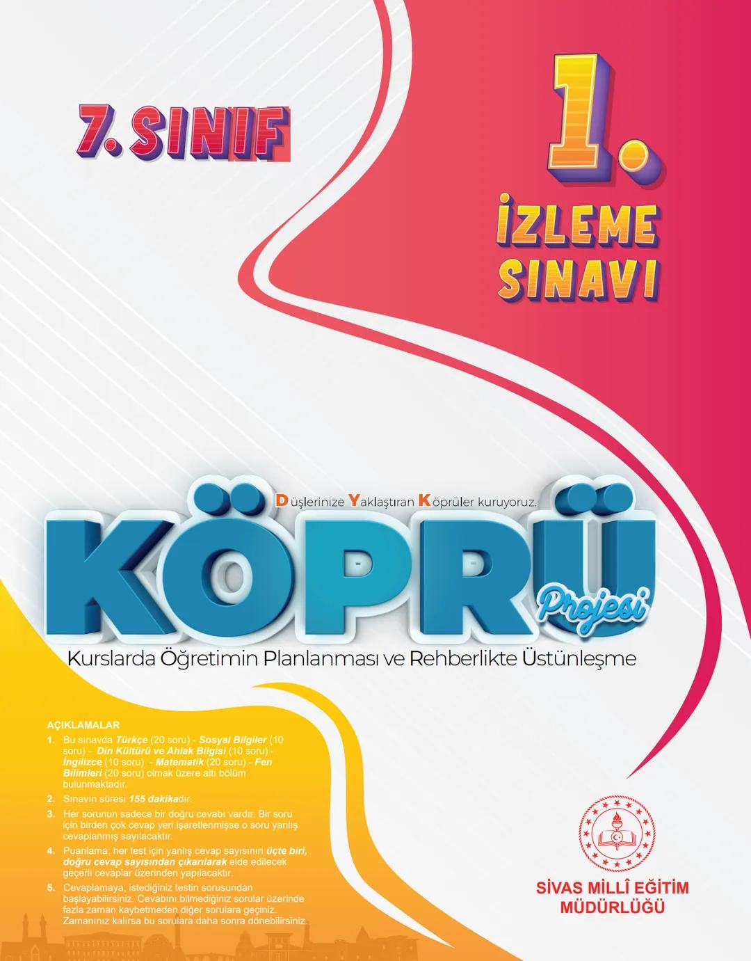 7. SINIF
1.
İZLEME
SINAVI
Düşlerinize Yaklaştıran Köprüler kuruyoruz.
KÖPRÜ
Projesi
Kurslarda Öğretimin Planlanması ve Rehberlikte Üstün