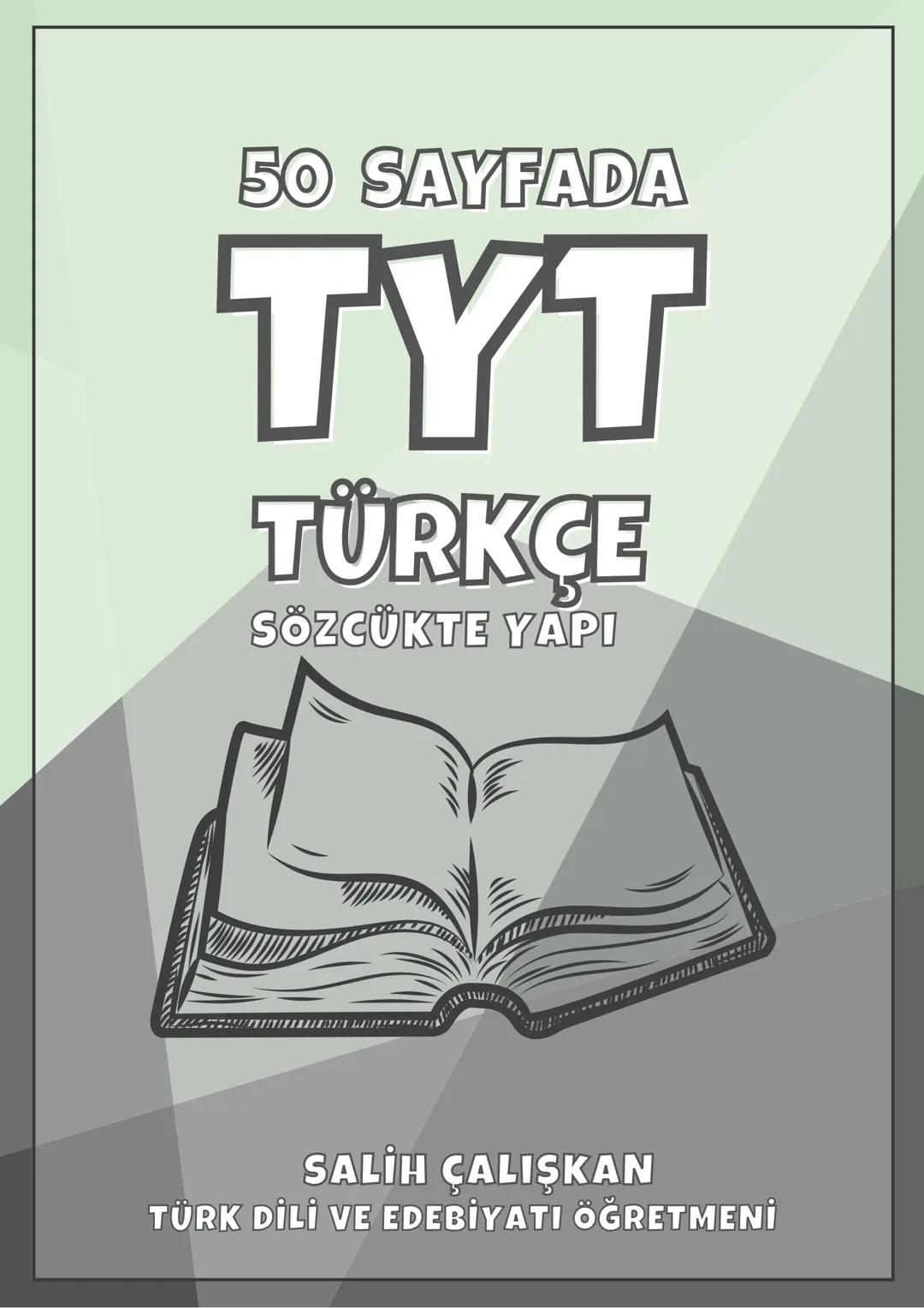 # 50 SAYFADA
# TYT
## TÜRKÇE
SÖZCÜKTE YAPI
SALIH ÇALIŞKAN
TÜRK DİLİ VE EDEBİYATI ÖĞRETMENİ >> SÖZCÜKTE YAPI
Kök: Bir sözcüğün parçala
