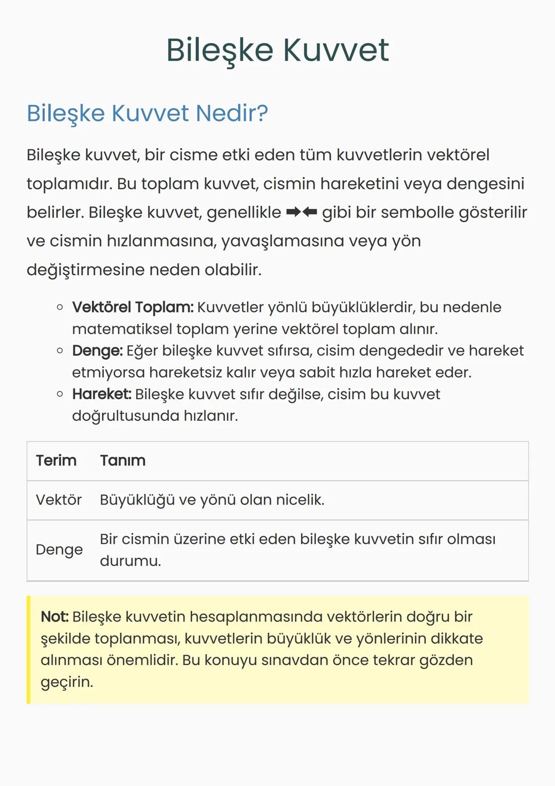 # Bileşke Kuvvet
## Bileşke Kuvvet Nedir?
Bileşke kuvvet, bir cisme etki eden tüm kuvvetlerin vektörel
toplamıdır. Bu toplam kuvvet, cismi