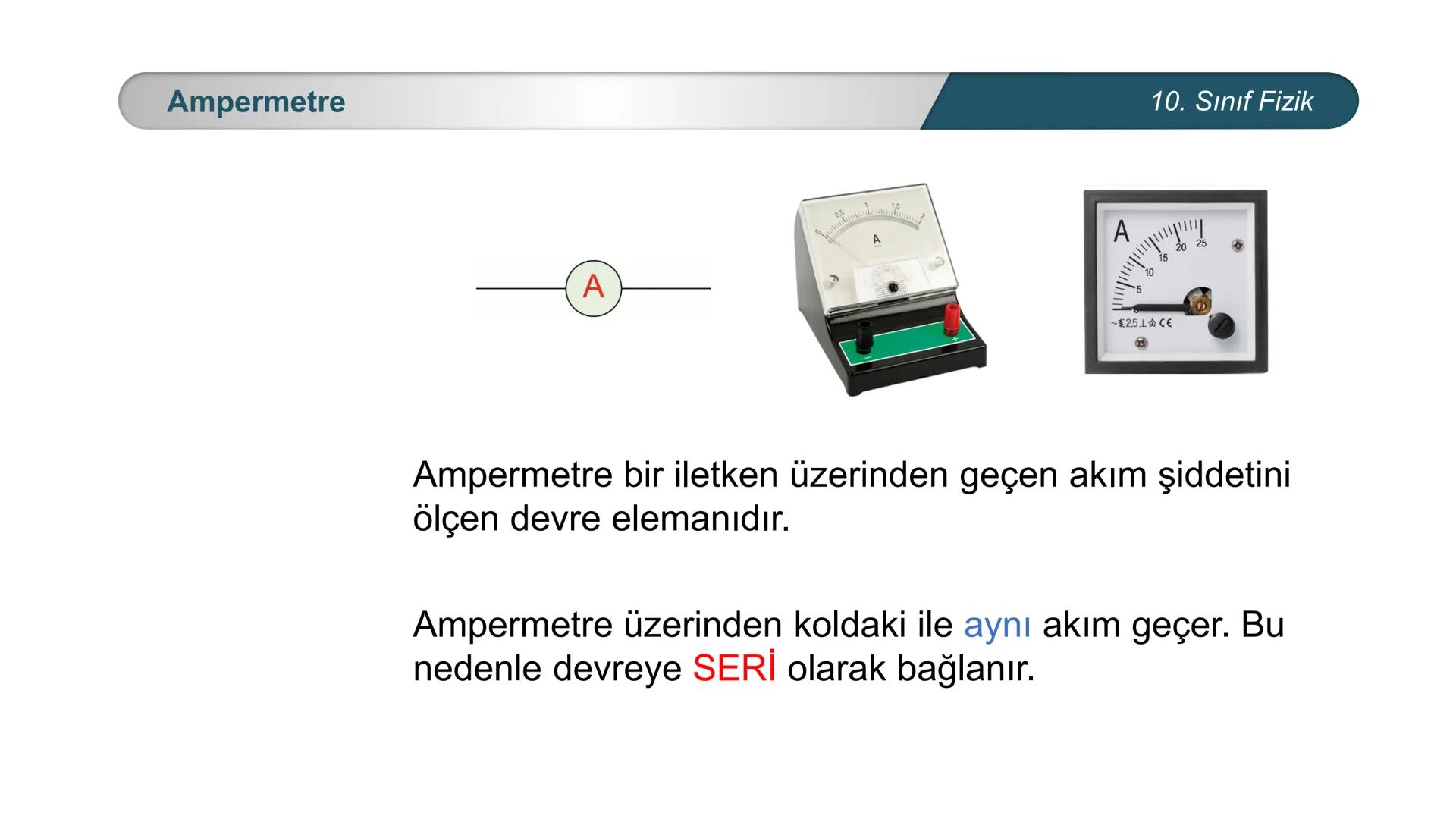 ÜRKIYE YETI
MILLI
*
BAKANLIĞI
FİZİK
10. SINIF
ELEKTRİK VE MANYETİZMA
Ampermetre ve Voltmetre Ampermetre
A
0,5
A
~$2.5丄仚 CE
10. Sınıf Fizik
A
