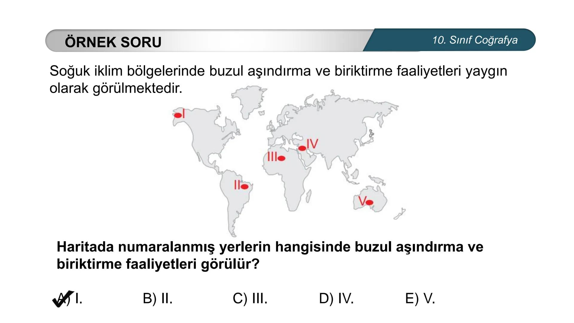 *
*
ETİ MİLLİ EG/T
CUMHURİYE
TIM
BAKANLIGI
DO
*
*
*
COĞRAFYA
10. SINIF
DOĞAL SİSTEMLER
Çözünebilen Kayaçlarda Oluşan Yer Şekilleri
Buzullar