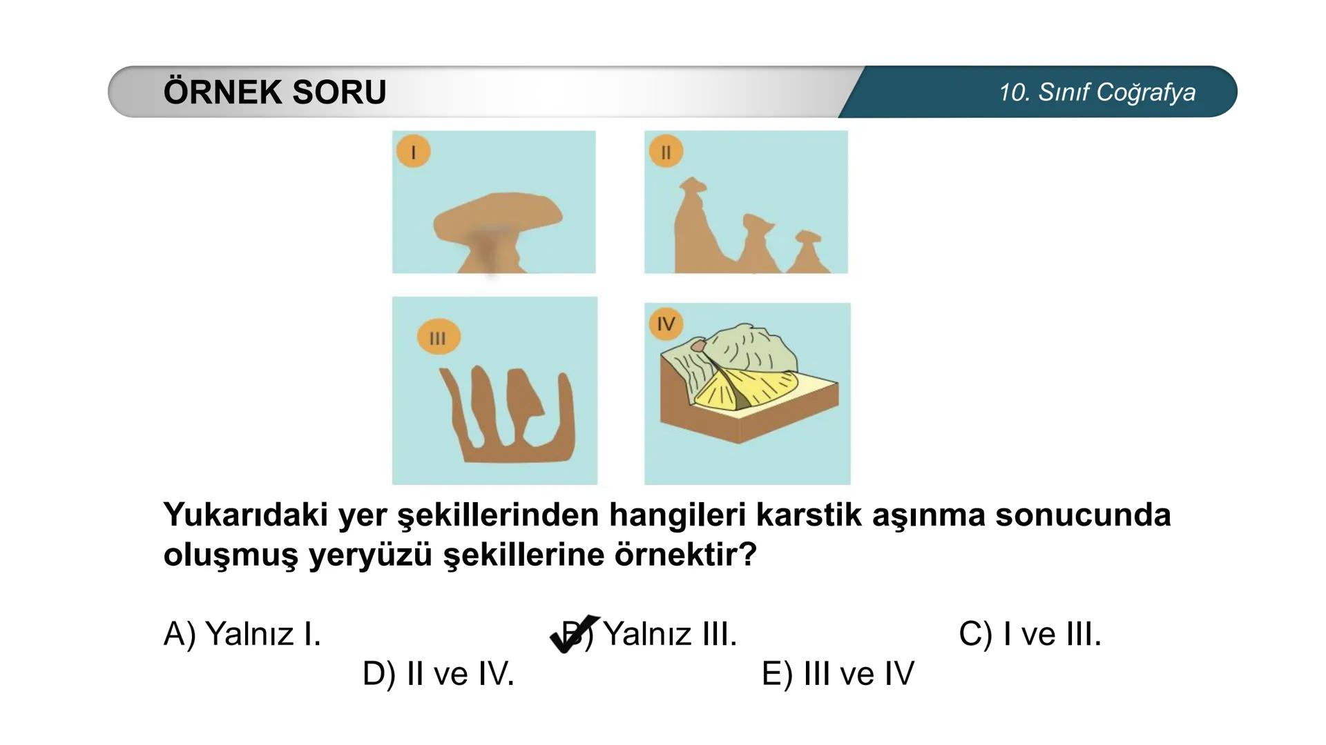 *
*
ETİ MİLLİ EG/T
CUMHURİYE
TIM
BAKANLIGI
DO
*
*
*
COĞRAFYA
10. SINIF
DOĞAL SİSTEMLER
Çözünebilen Kayaçlarda Oluşan Yer Şekilleri
Buzullar