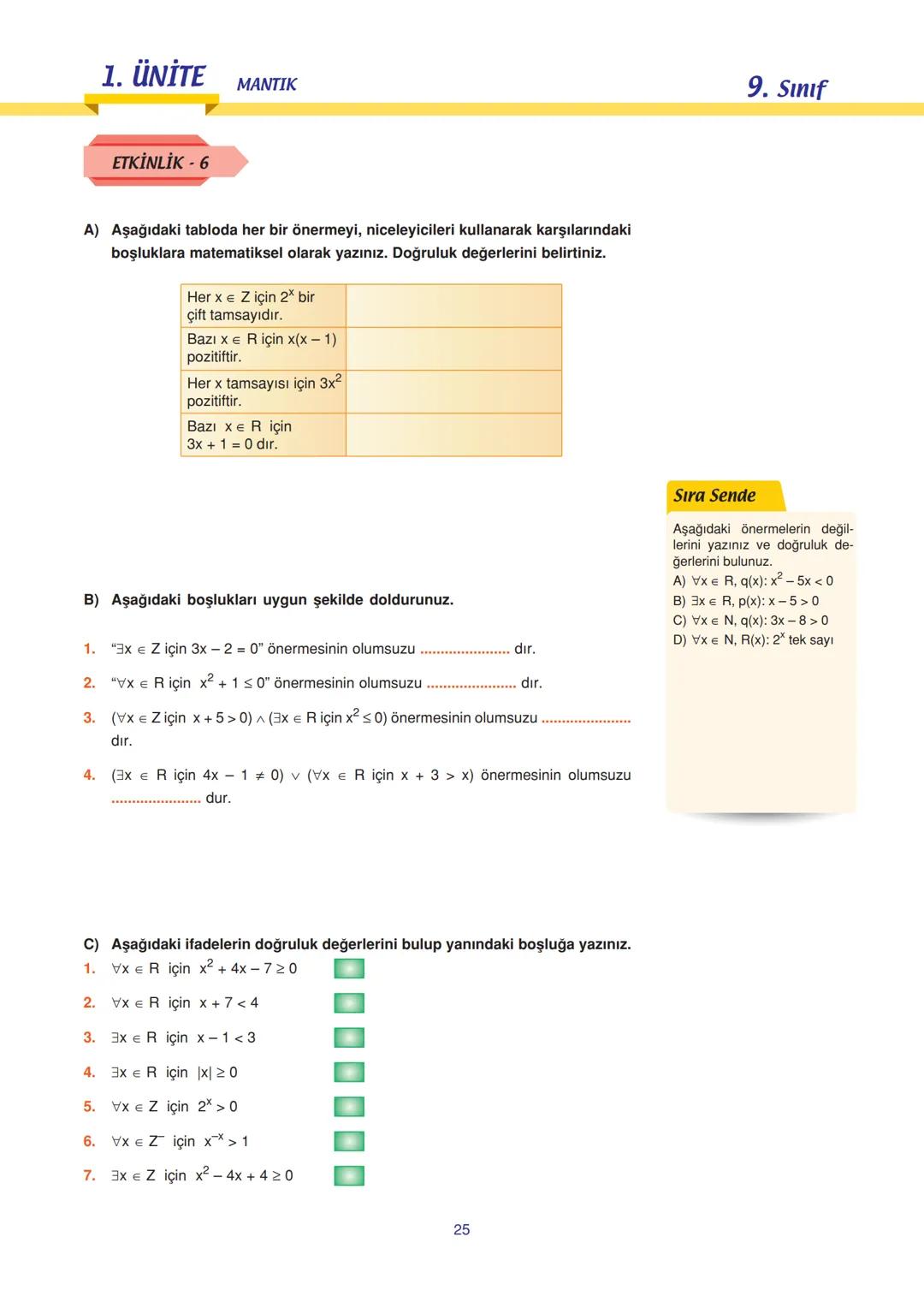 9. Sınıf
Uyarı
n tane basit önermenin doğru-
luk tablosunda 2 tane durum
vardır.
Sıra Sende
Aşağıdakilerden hangisi öner-
medir? Doğrulu