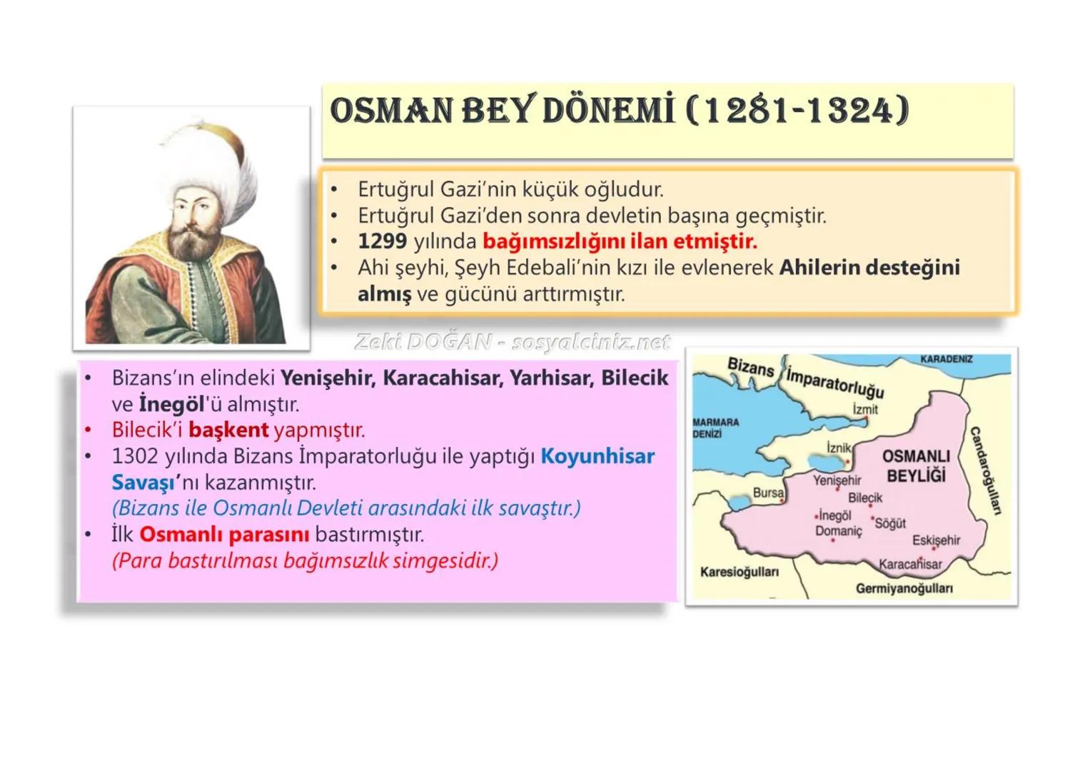 OSMAN BEY DÖNEMİ (1281-1324)
- Ertuğrul Gazi'nin küçük oğludur.
- Ertuğrul Gazi'den sonra devletin başına geçmiştir.
- 1299 yılında bağımsı