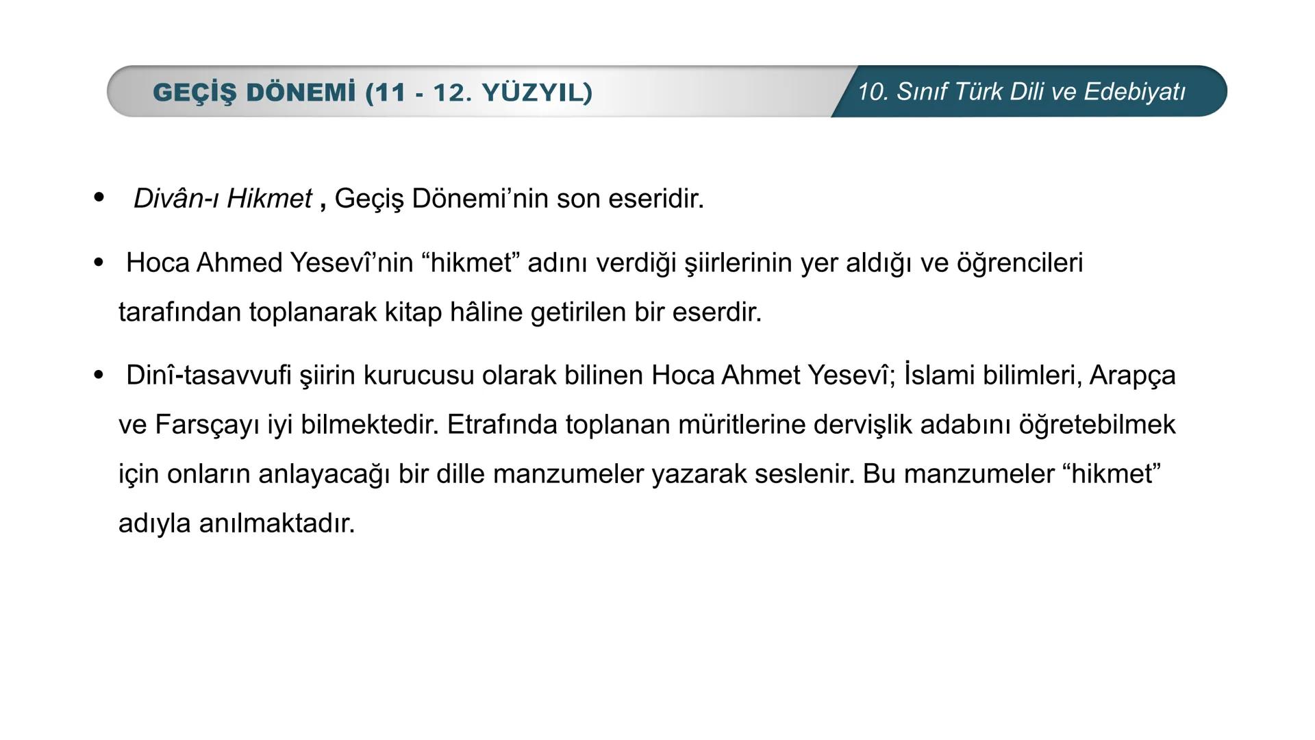 *
*
MHURİYETİ MİLLİ EĞİTİM
DO
BAKANLIG
***
*
Türk Dili ve Edebiyatı
10. SINIF
3. ÜNİTE ŞİİR
GEÇİŞ DÖNEMİ (11-12. YÜZYIL) # GEÇİŞ DÖNEMİ (11