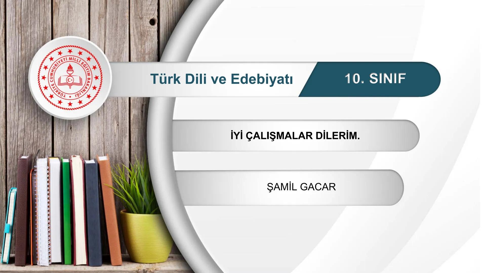 *
*
MHURİYETİ MİLLİ EĞİTİM
DO
BAKANLIG
***
*
Türk Dili ve Edebiyatı
10. SINIF
3. ÜNİTE ŞİİR
GEÇİŞ DÖNEMİ (11-12. YÜZYIL) # GEÇİŞ DÖNEMİ (11