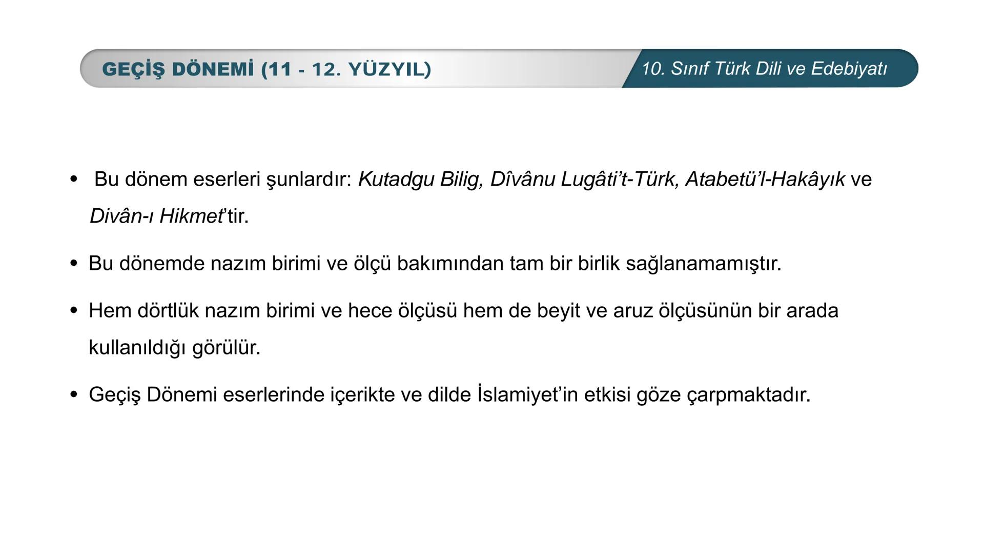 *
*
MHURİYETİ MİLLİ EĞİTİM
DO
BAKANLIG
***
*
Türk Dili ve Edebiyatı
10. SINIF
3. ÜNİTE ŞİİR
GEÇİŞ DÖNEMİ (11-12. YÜZYIL) # GEÇİŞ DÖNEMİ (11
