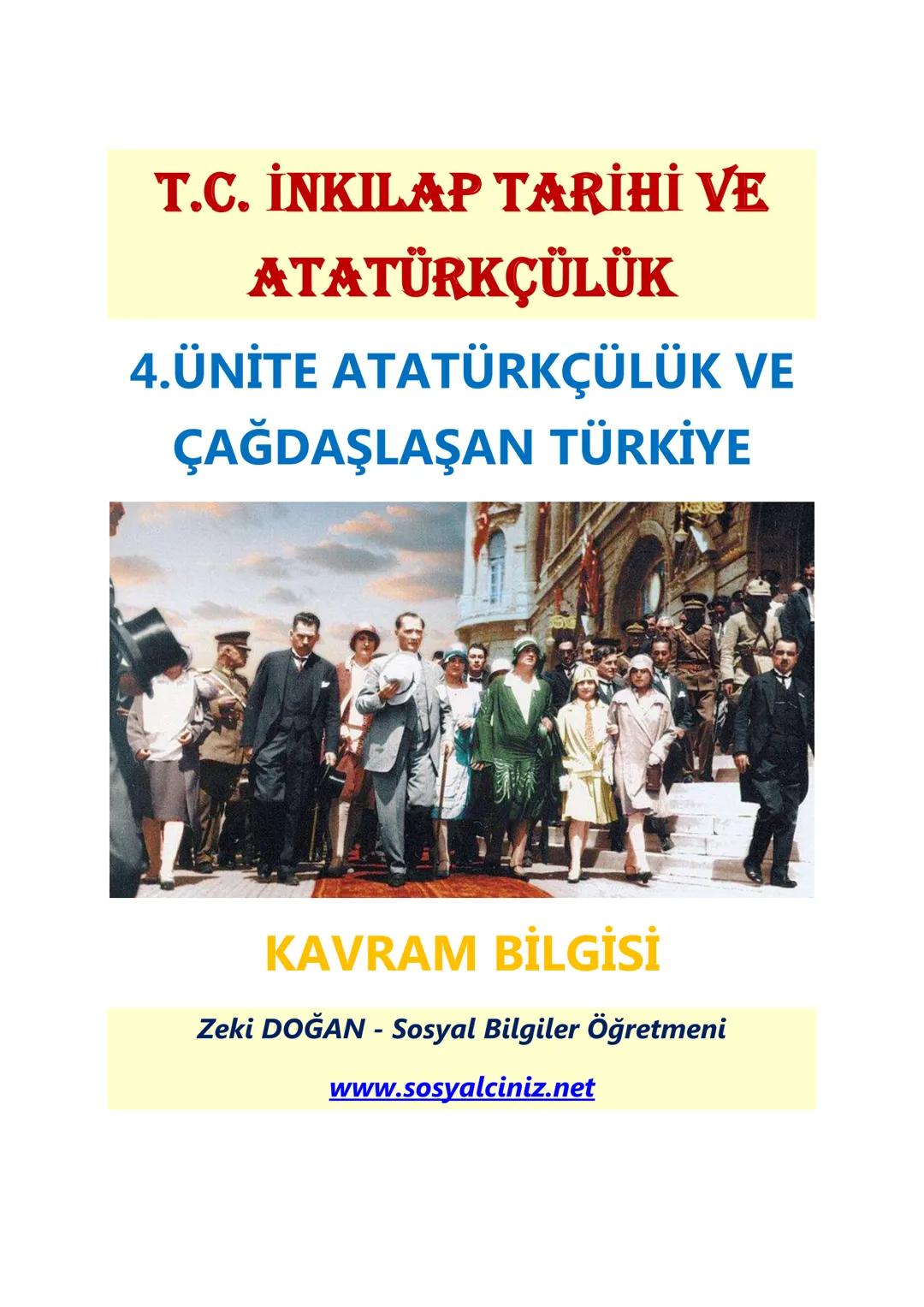 T.C. İNKILAP TARİHİ VE
ATATÜRKÇÜLÜK
4.ÜNİTE ATATÜRKÇÜLÜK VE
ÇAĞDAŞLAŞAN TÜRKİYE
KAVRAM BİLGİSİ
Zeki DOĞAN - Sosyal Bilgiler Öğretmeni
www