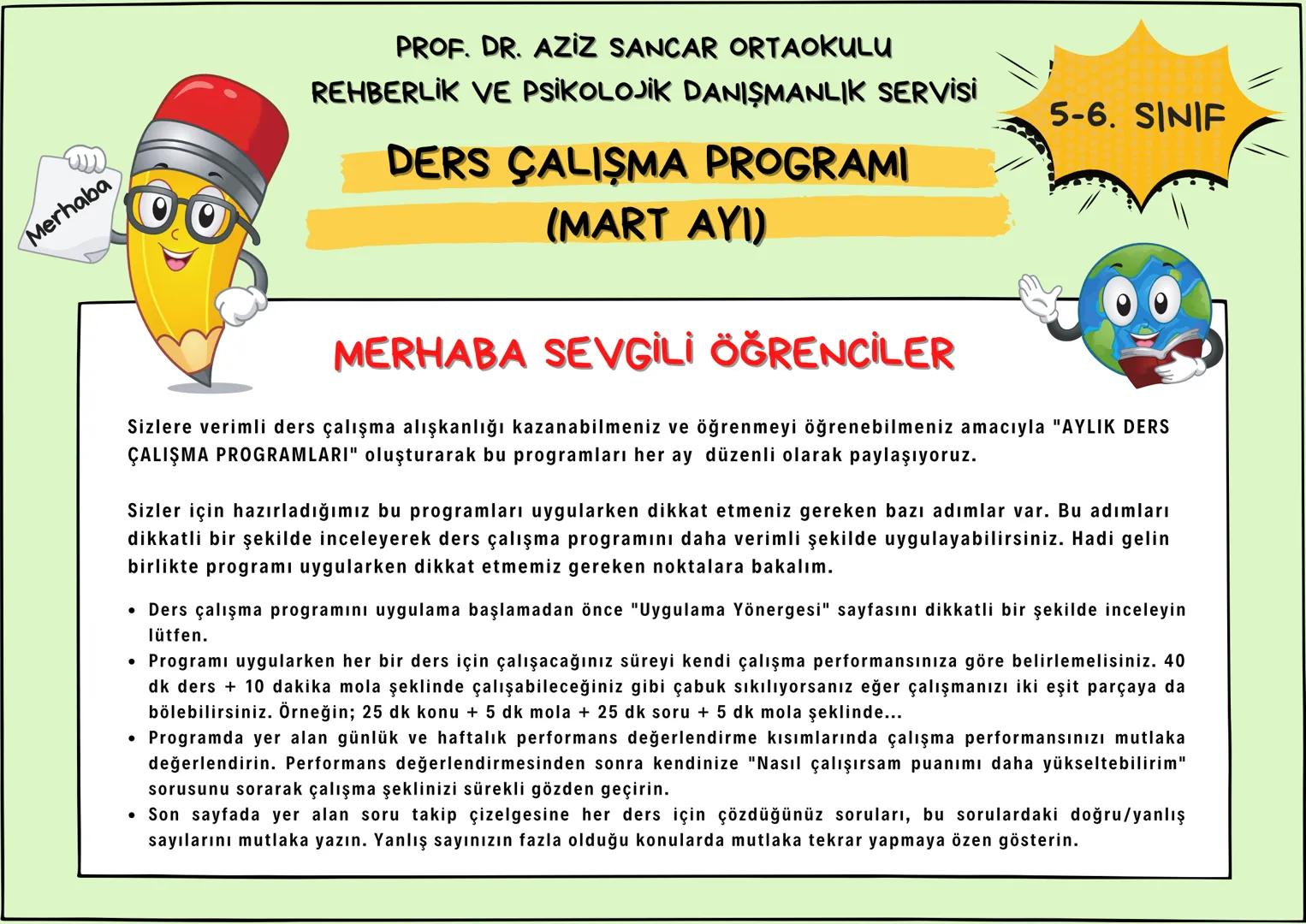 Merhaba
PROF. DR. AZİZ SANCAR ORTAOKULU
REHBERLİK VE PSİKOLOJİK DANIŞMANLIK SERVİSİ
DERS ÇALIŞMA PROGRAMI
(MART AYI)
MERHABA SEVGİLİ ÖĞRENCİ