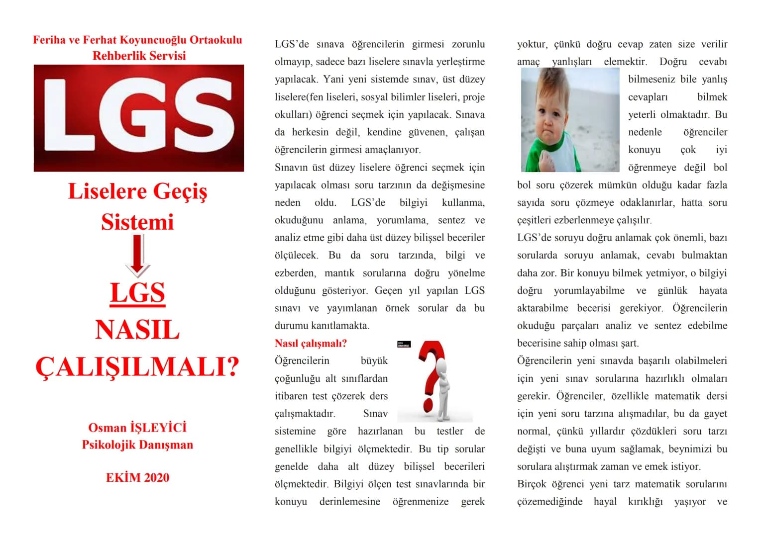 Feriha ve Ferhat Koyuncuoğlu Ortaokulu
Rehberlik Servisi
LGS
Liselere Geçiş
Sistemi
LGS
NASIL
ÇALIŞILMALI?
Osman İŞLEYİCİ
Psikolojik Dan