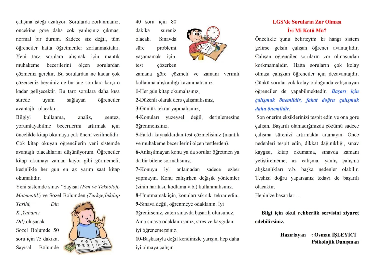 Feriha ve Ferhat Koyuncuoğlu Ortaokulu
Rehberlik Servisi
LGS
Liselere Geçiş
Sistemi
LGS
NASIL
ÇALIŞILMALI?
Osman İŞLEYİCİ
Psikolojik Dan