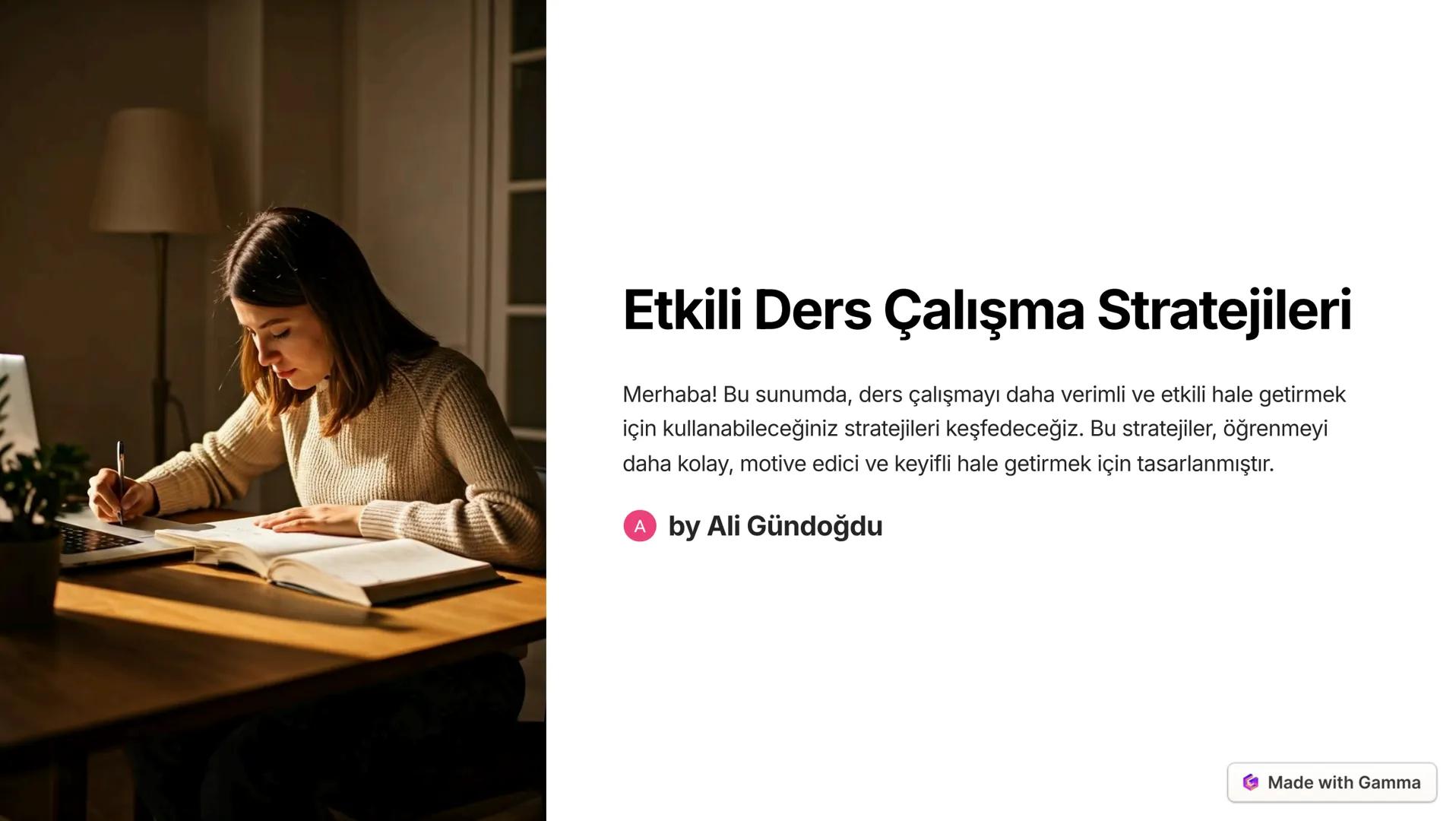 Etkili Ders Çalışma Stratejileri
Merhaba! Bu sunumda, ders çalışmayı daha verimli ve etkili hale getirmek
için kullanabileceğiniz stratejile