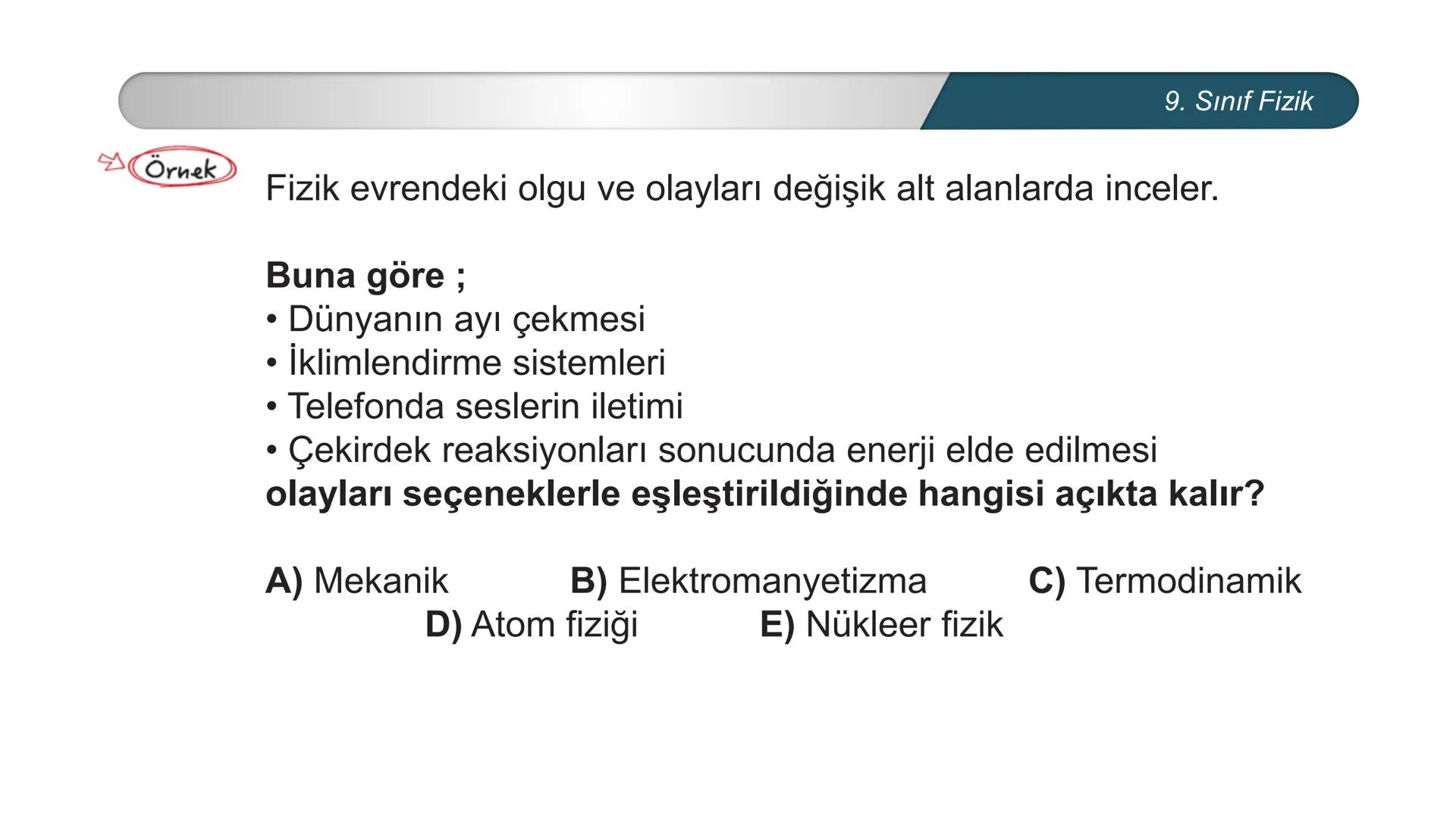 ETİ MİLLİ EĞİTİ
CUMHURİYE
***
DO
IM BAKANLIĞI
FİZİK
9. SINIF
FİZİK BİLİMİNE GİRİŞ
Fiziksel Niceliklerin Sınıflandırılması Fiziksel Nicel