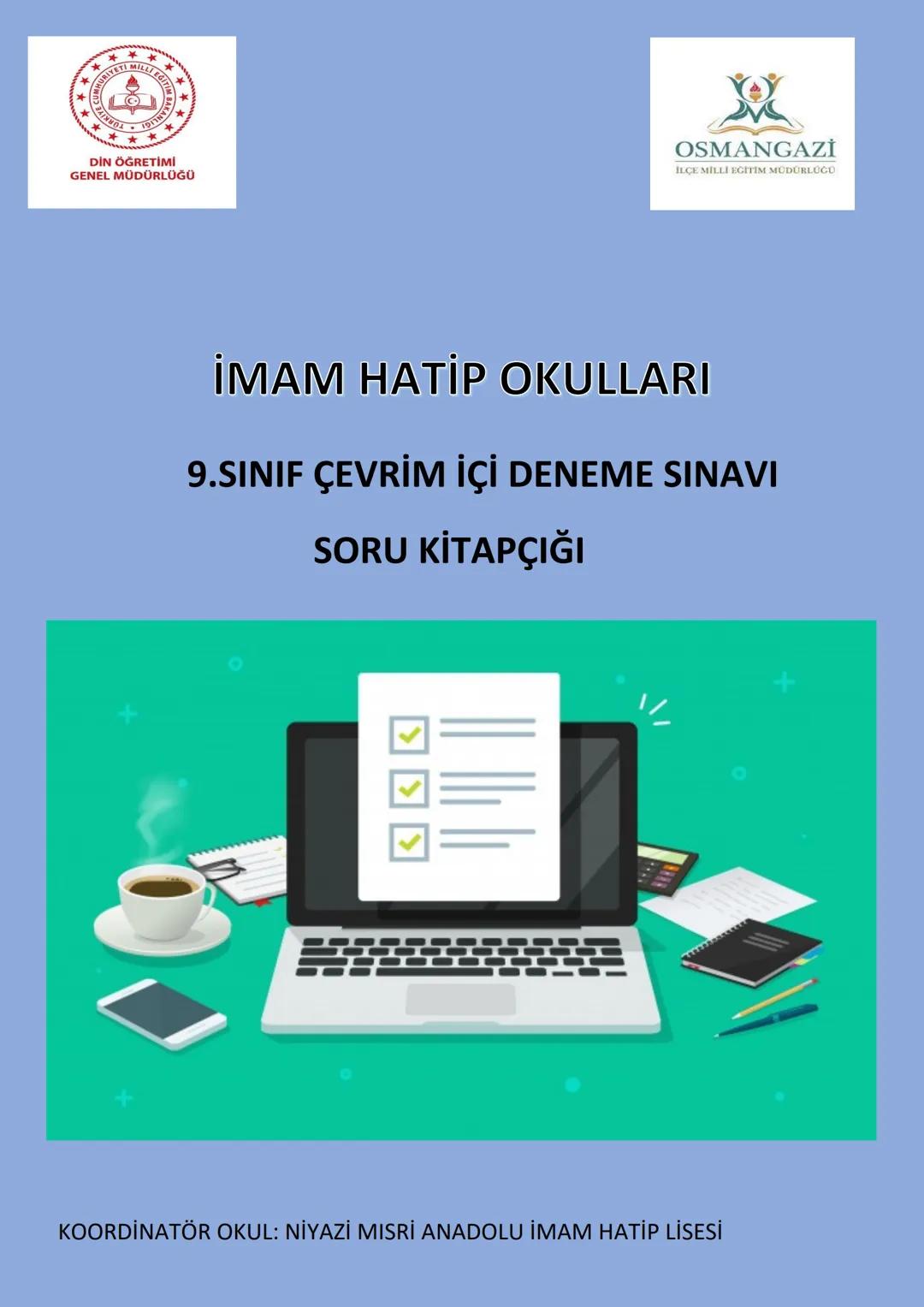 *****
MURIYETE MILLE
DİN ÖĞRETİMİ
GENEL MÜDÜRLÜĞÜ
OSMANGAZİ
ILCE MILLE EGITIM MÜDÜRLOGO
İMAM HATİP OKULLARI
9.SINIF ÇEVRİM İÇİ DENEME SIN
