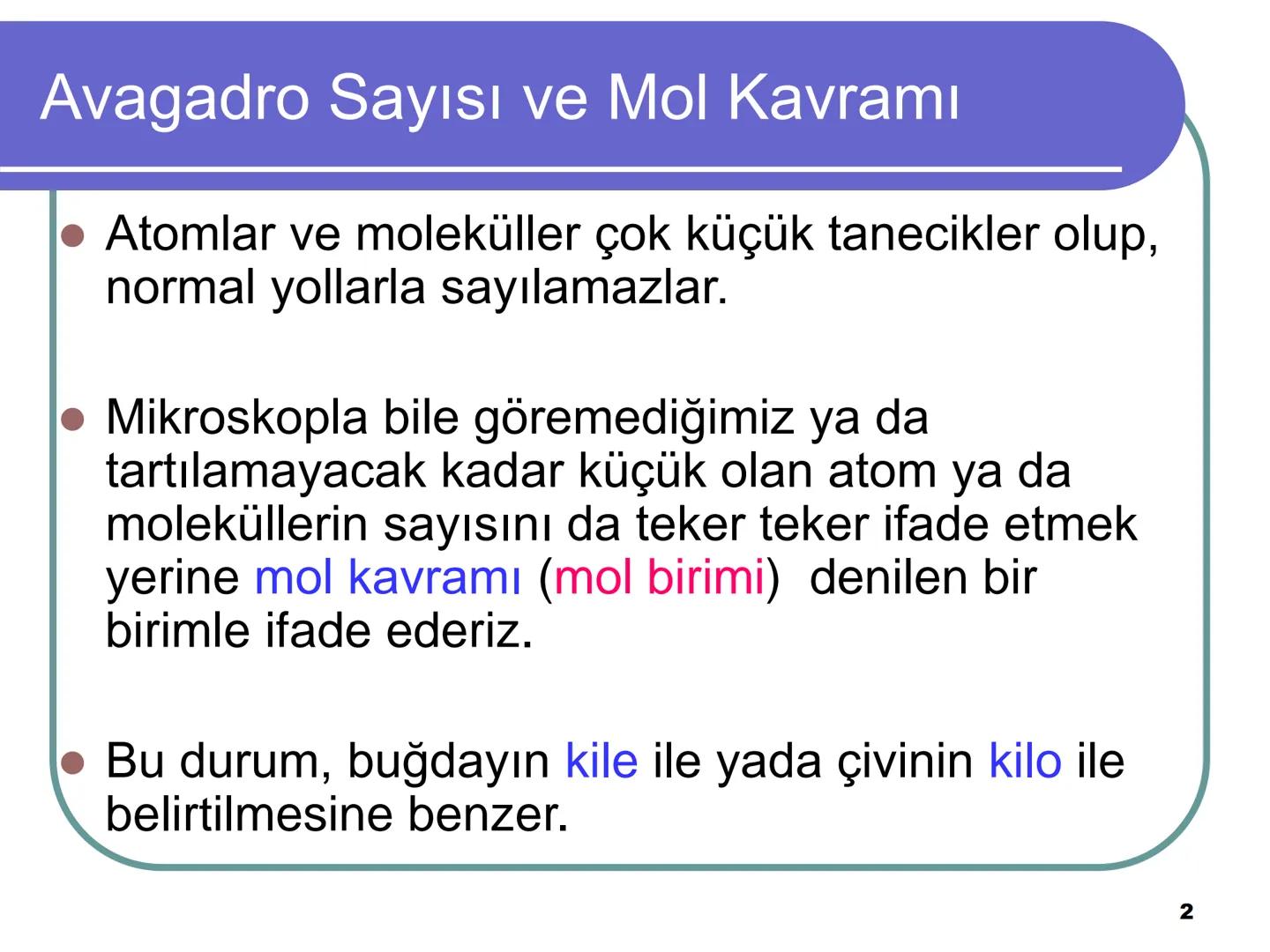 Avagadro Sayısı ve Mol Kavramı
• Gündelik hayatta bazen maddeleri teker
teker ifade etmek yerine toplu halde
belirtmeyi tercih ederiz.
Örneğ